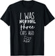 Cat I Was Normal 3 Cats Ago T-Shirt - T-Shirt | Black