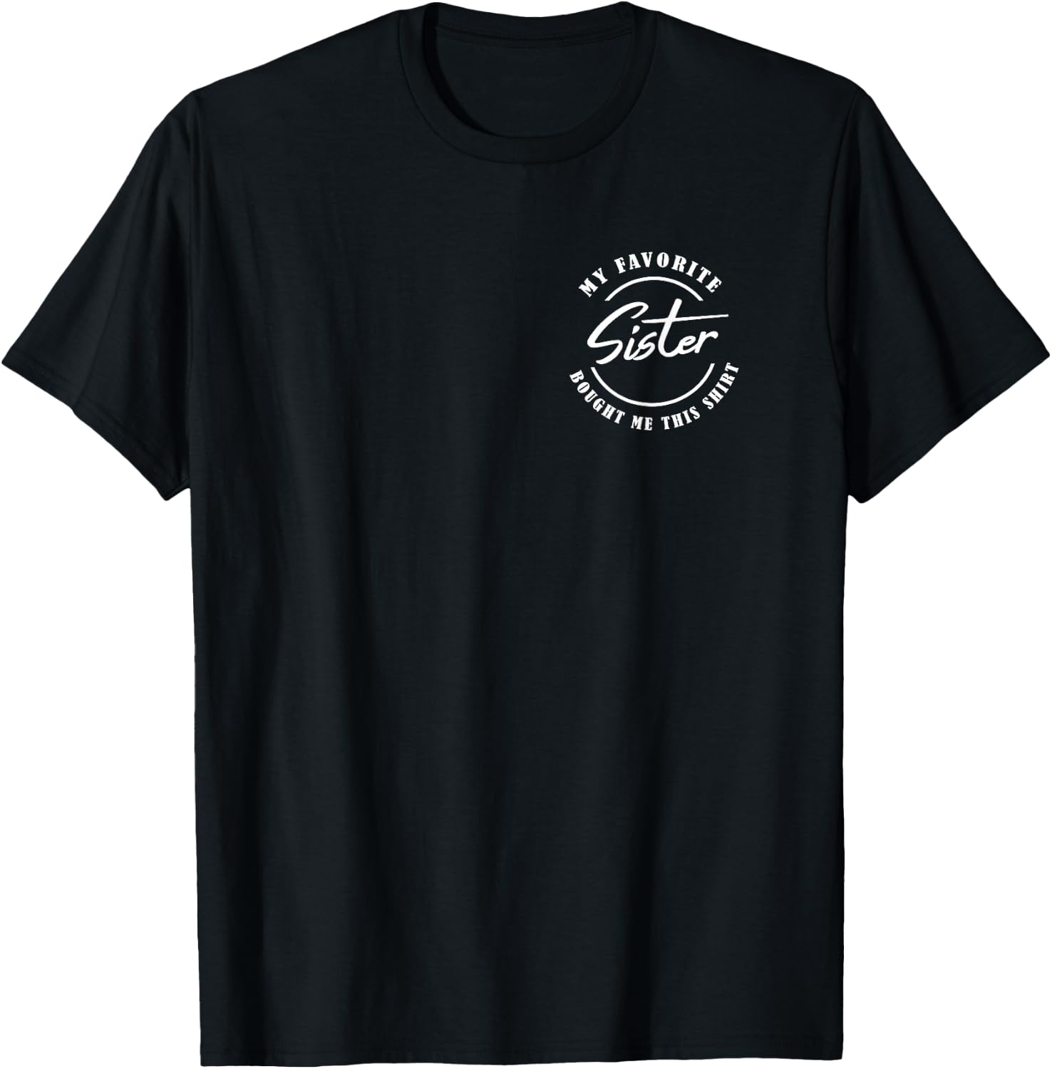 My Favorite Sister Bought Me This Shirt / Siblings Badge T-Shirt - T-Shirt | Black