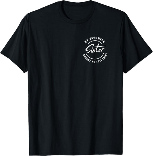 My Favorite Sister Bought Me This Shirt / Siblings Badge T-Shirt - T-Shirt | Black