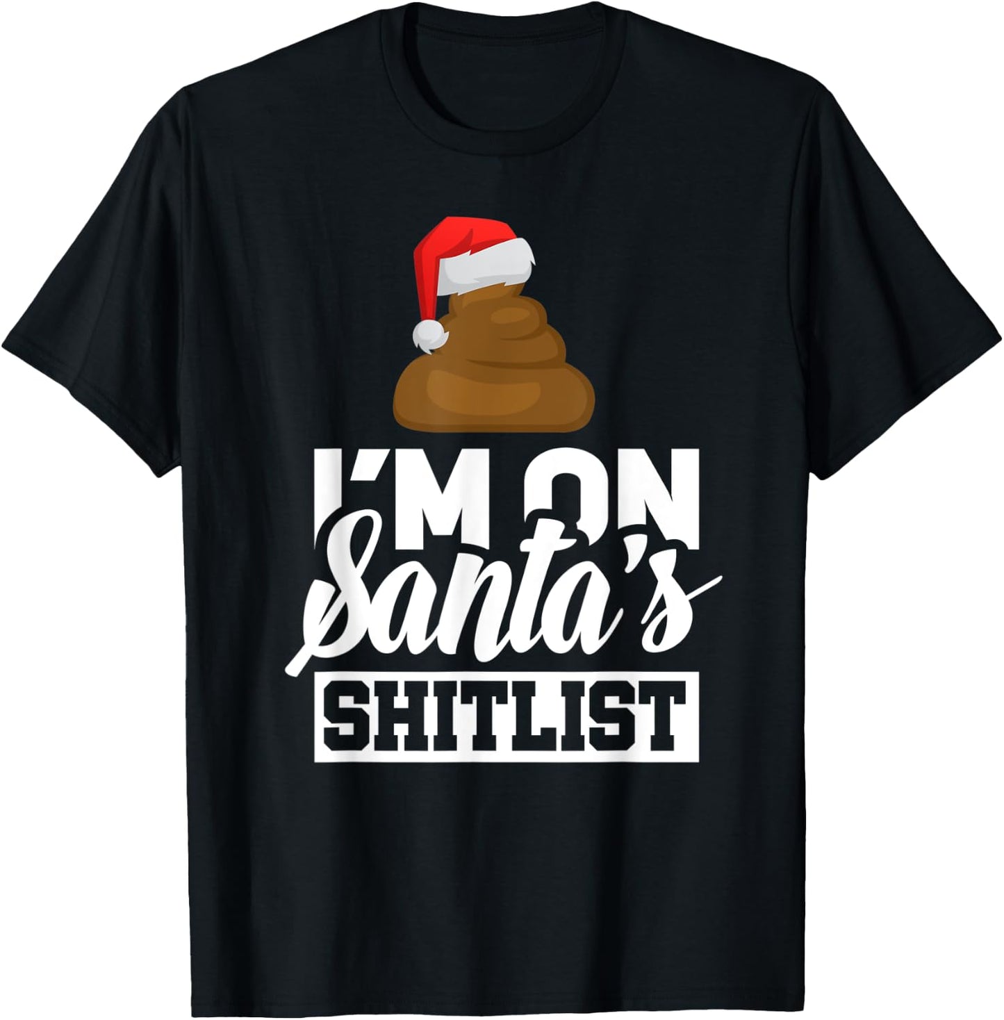 Funny I'm On Santa's Shit List Sassy Santa Claus Christmas T-Shirt - T-Shirt | Black