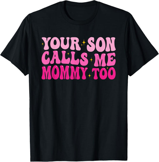 Groovy Your Son Calls Me Mommy Too Funny Women Saying T-Shirt - T-Shirt | Black