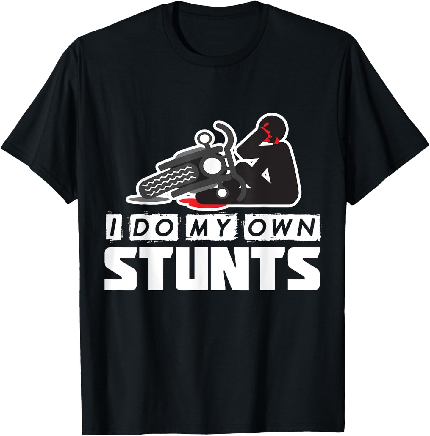 I Do My Own Stunts - Accident, Broken, Injury - Motorcycle T-Shirt - T-Shirt | Black