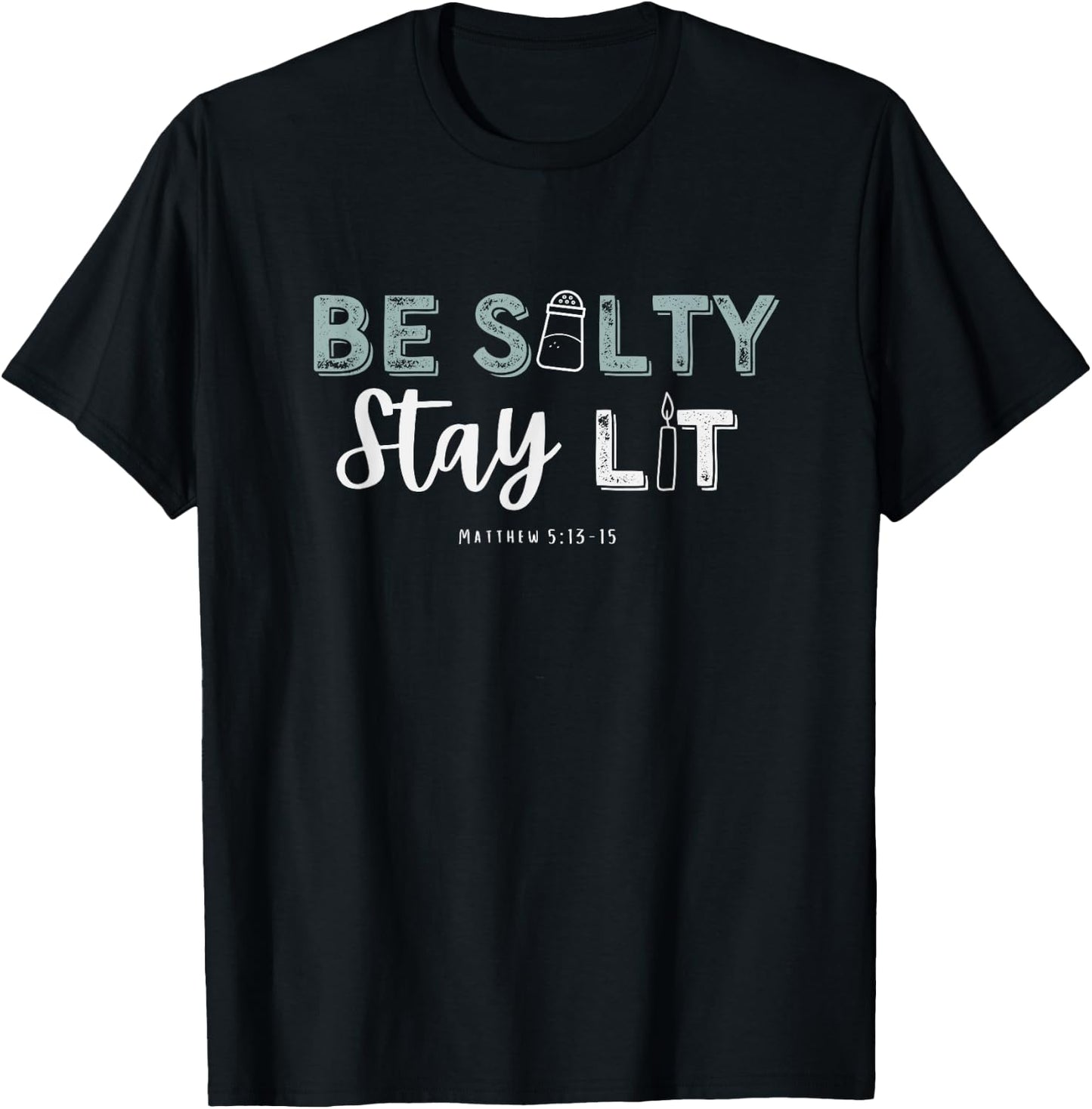 Matthew 5:13-15 Be Salty Stay Lit Christian Apparel Worship T-Shirt - T-Shirt | Black