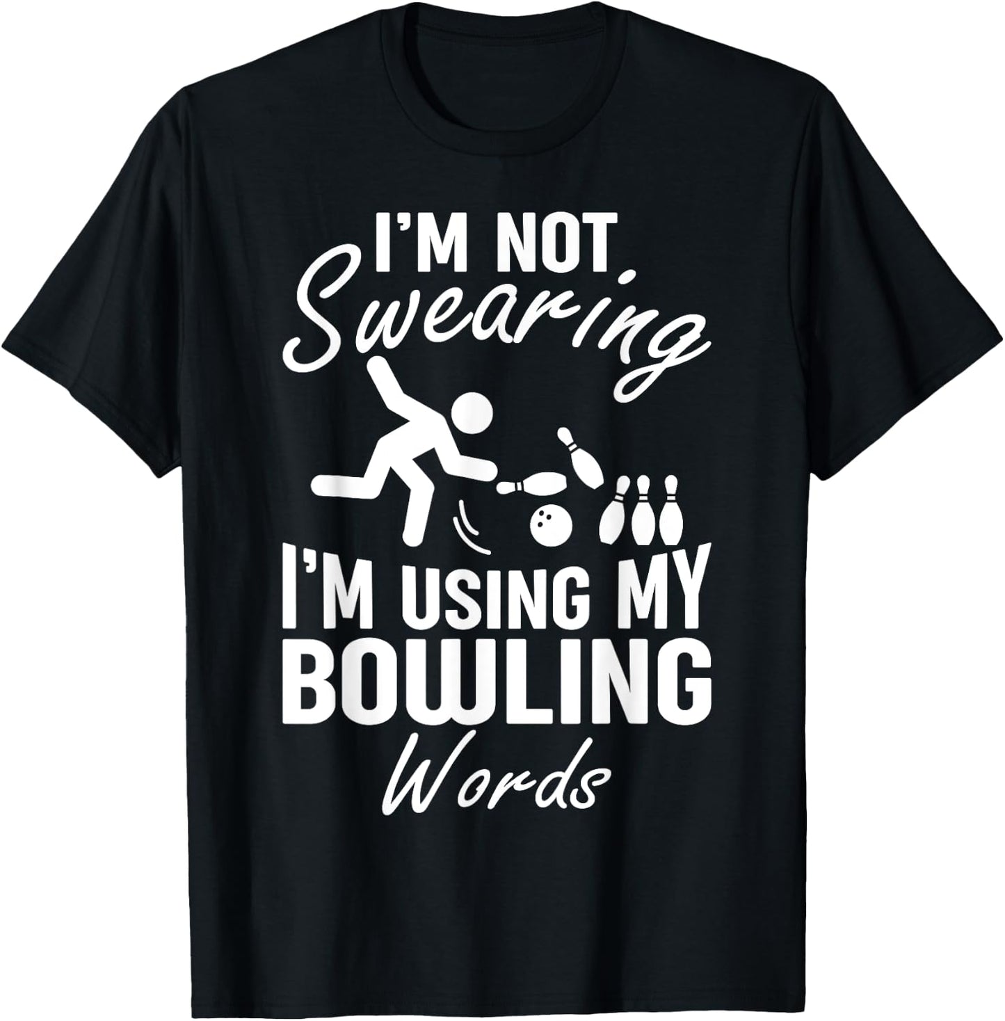 I'm Not Swearing I'm Using My Bowling Words Funny Saying T-Shirt - T-Shirt | Black