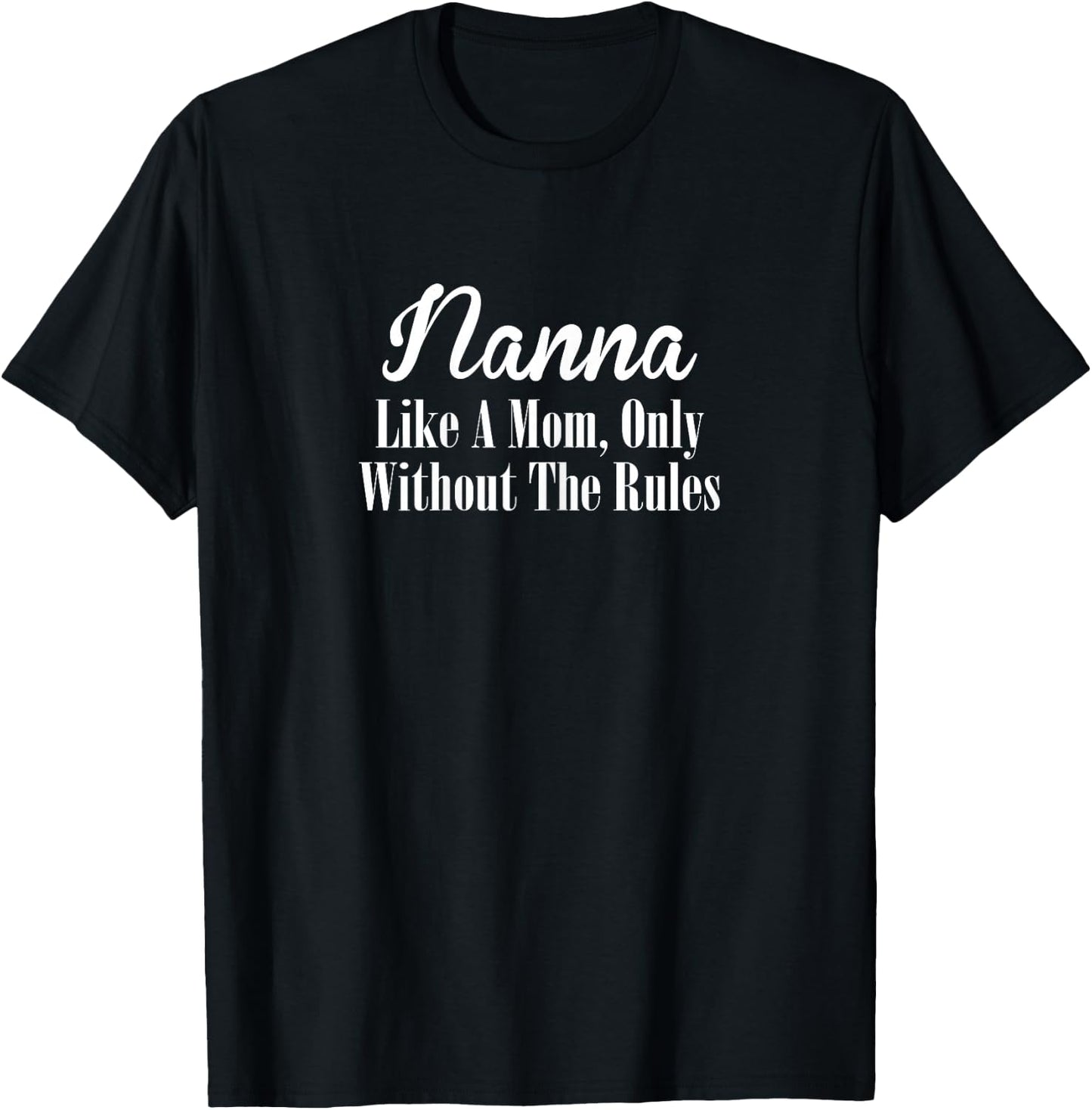 Nanna Design: Like A Mom Only Without The Rules T-Shirt - T-Shirt | Black