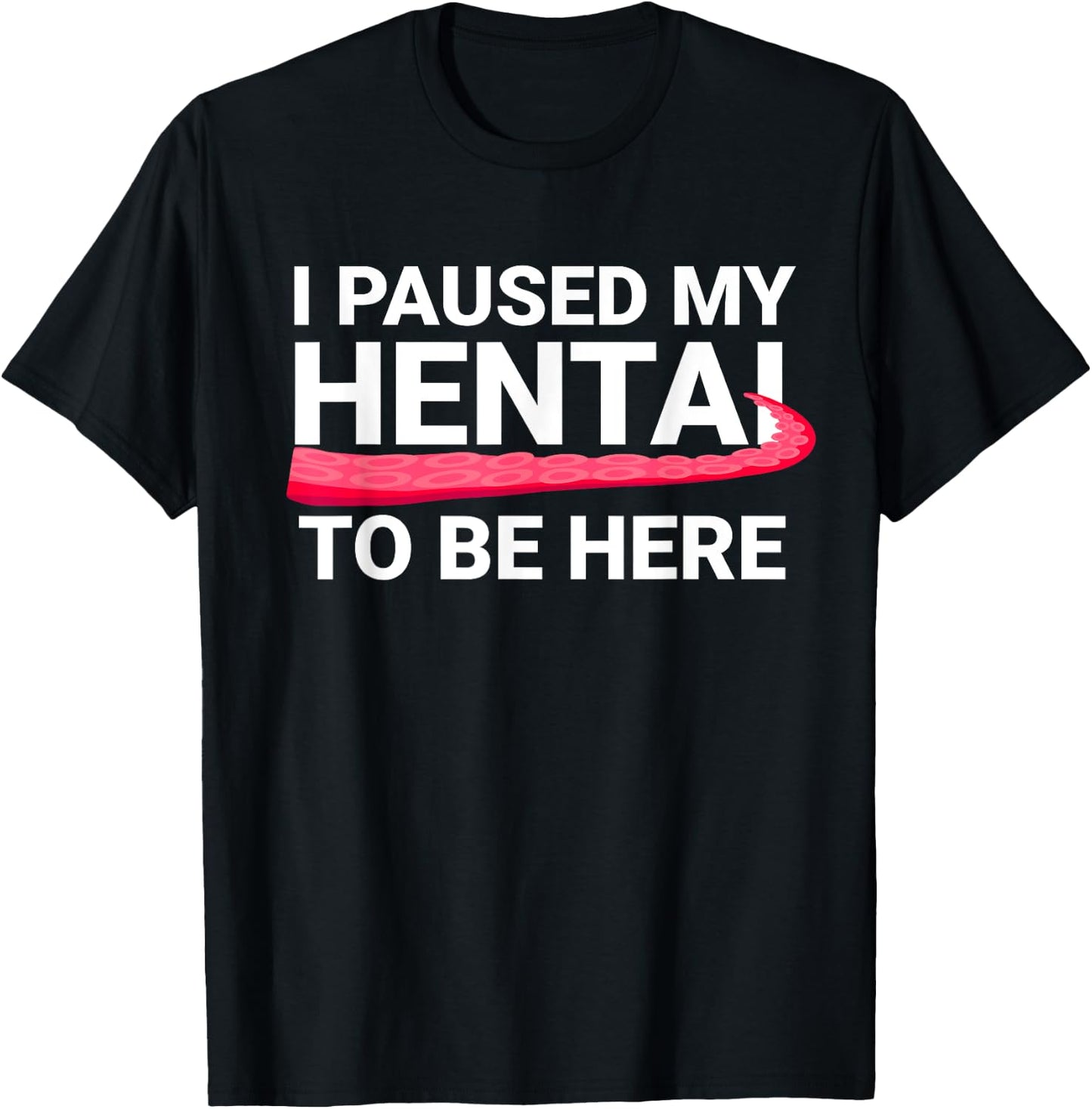 I Paused My Hentai To Be Here Funny Hentai Anime Lover T-Shirt - T-Shirt | Black