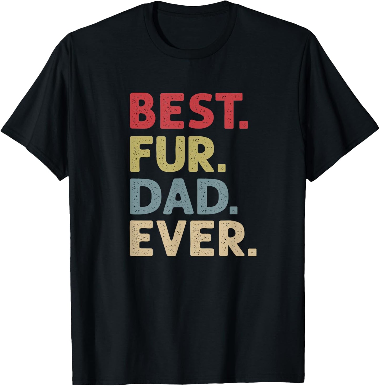 Best Fur Dad Ever Design Cat Daddy or Dog Father T-Shirt - T-Shirt | Black
