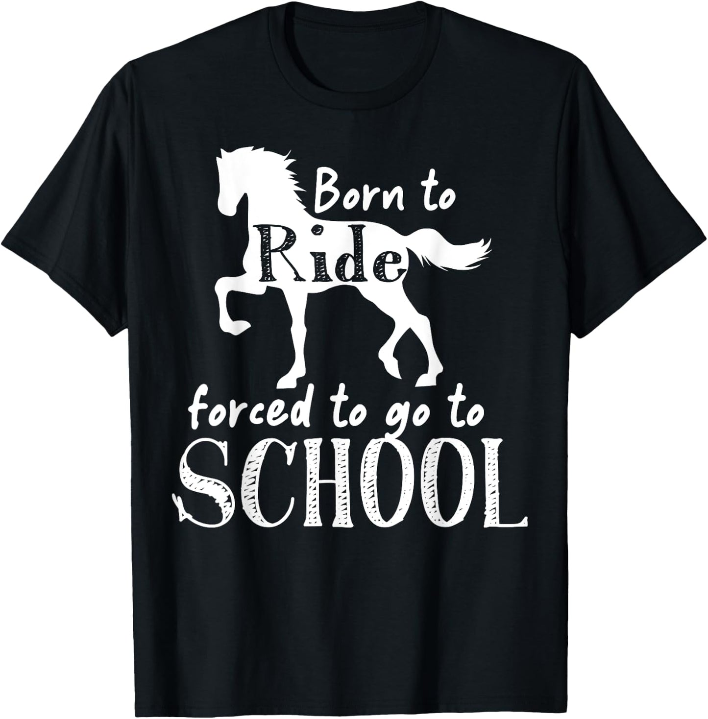 Borne To Ride Forced To Go To School Horse Equestrians T-Shirt - T-Shirt | Black