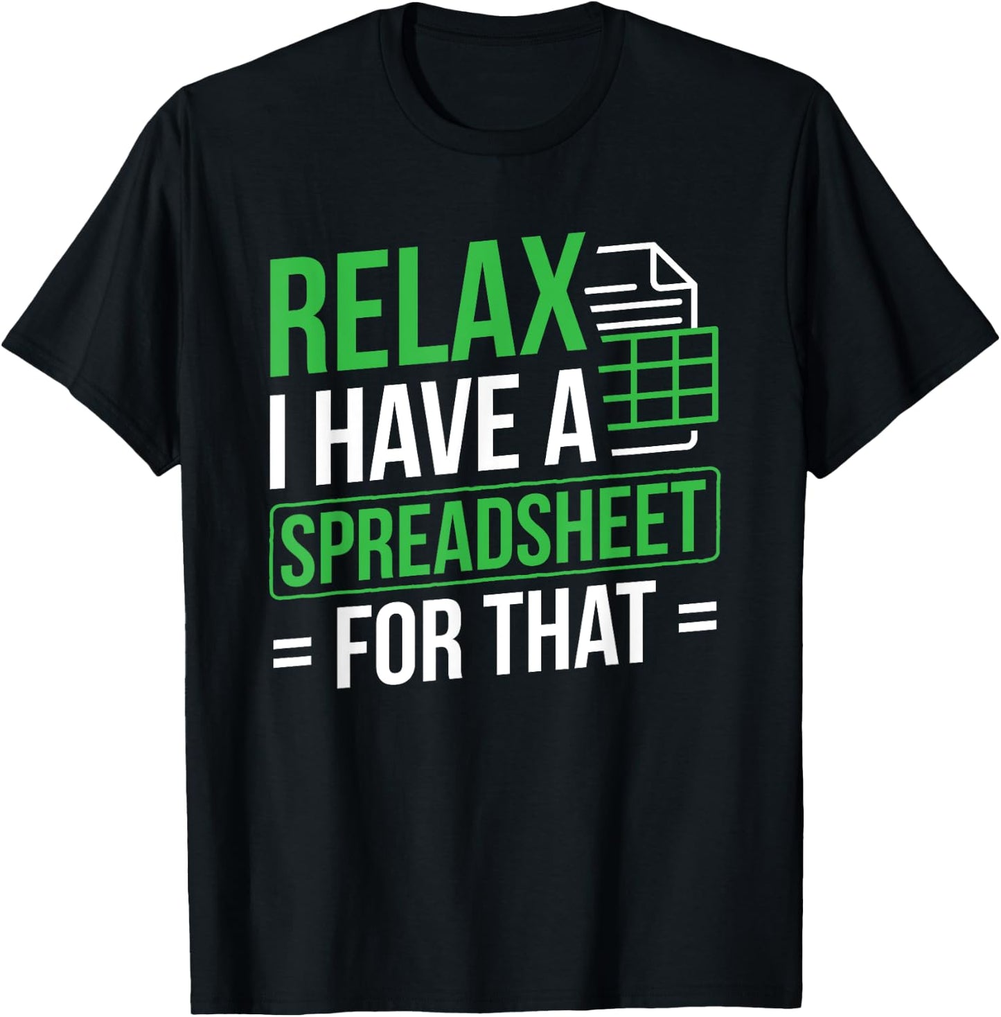 Relax I Have Spreadsheet For That Accountant Spreadsheet T-Shirt - T-Shirt | Black