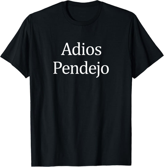 Adios Pendejo T-Shirt - T-Shirt | Black