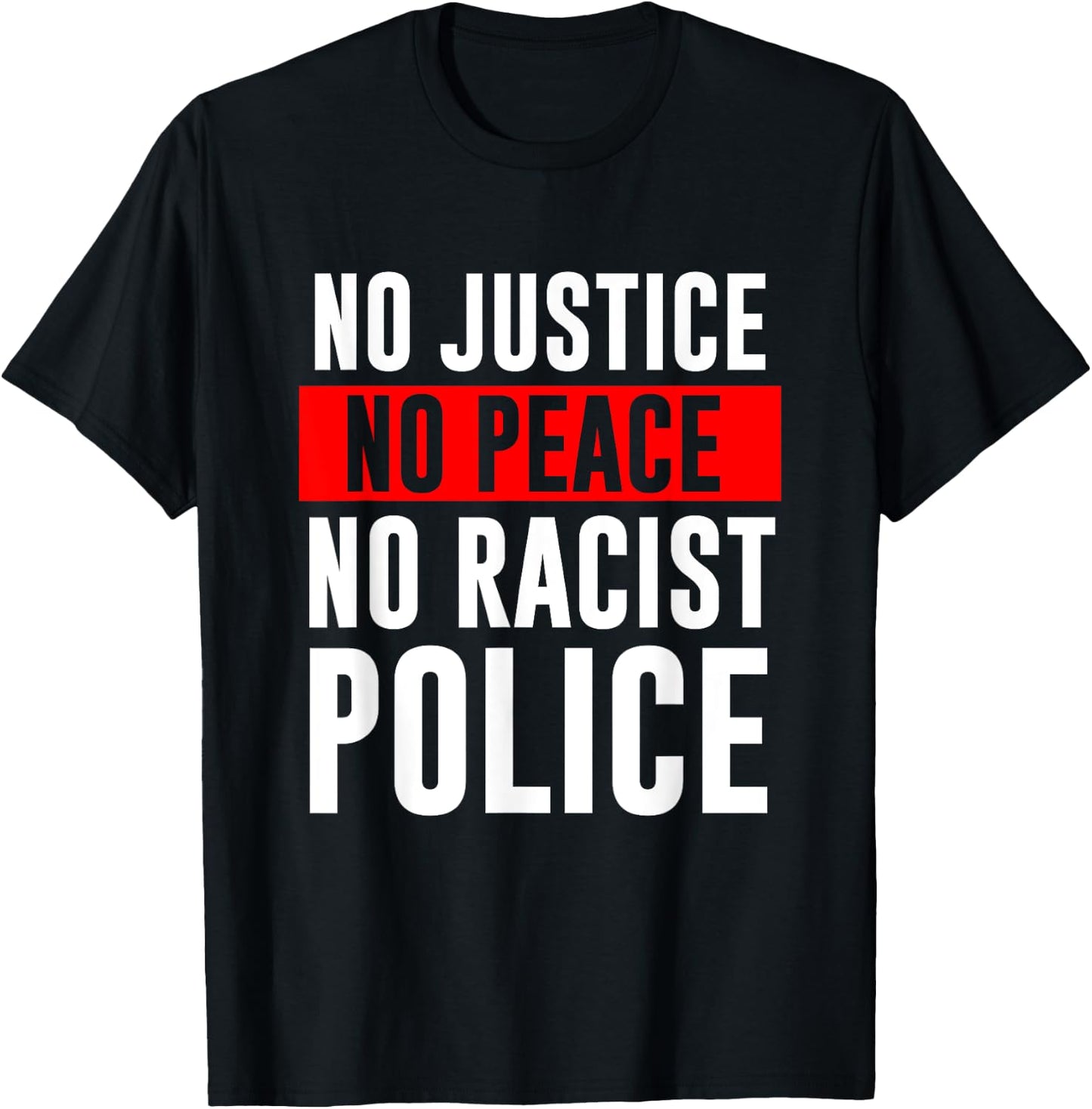 No Justice No Peace No Racist Police Black LIves Matter T-Shirt - T-Shirt | Black