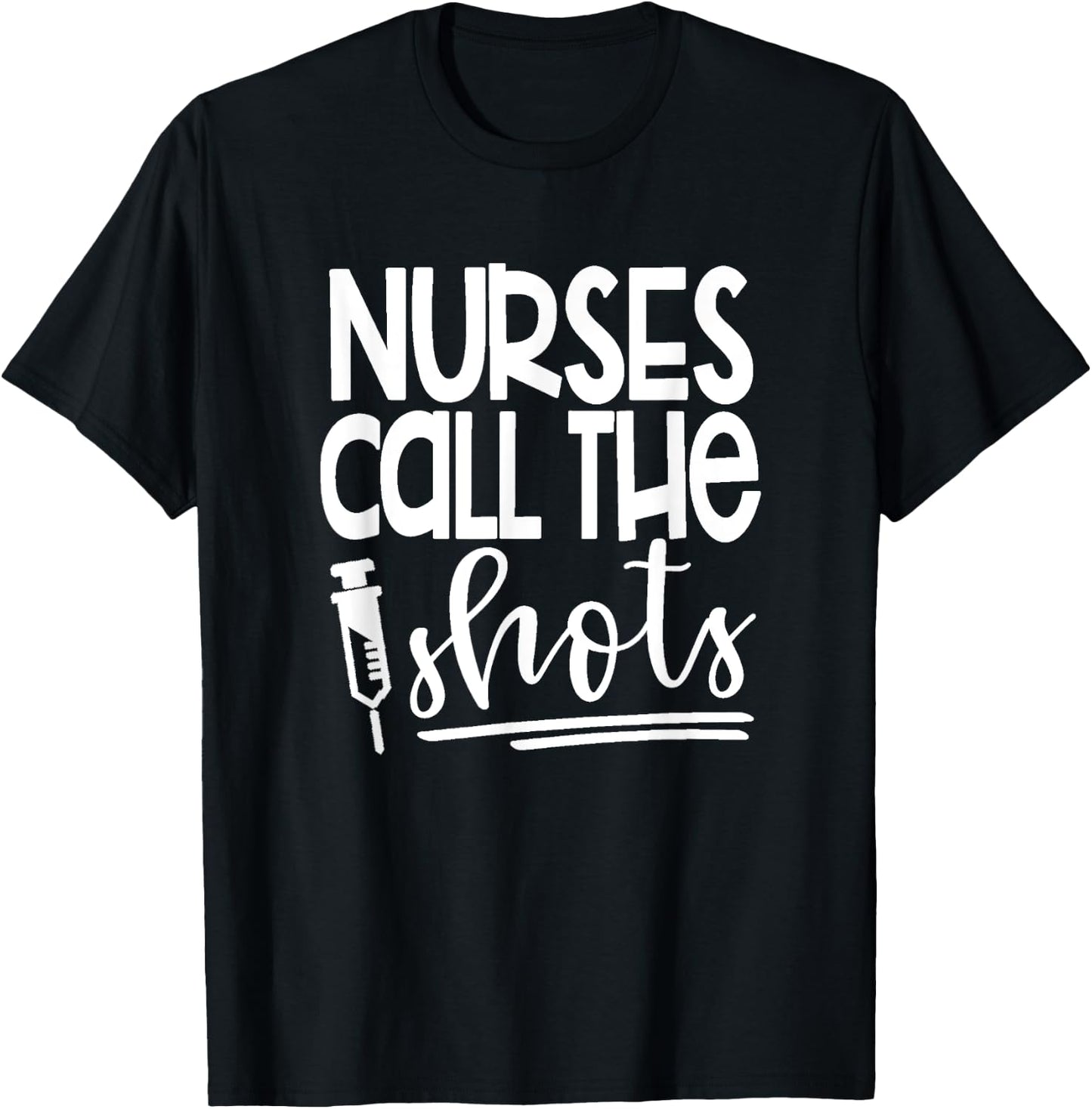 Nurses Call the Shots-Great Gift Nurses, Medical Workers T-Shirt - T-Shirt | Black