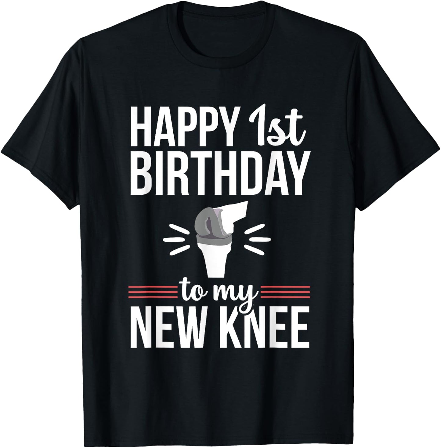 1st Birthday Funny Knee Replacement Surgery Recovery T-Shirt - T-Shirt | Black