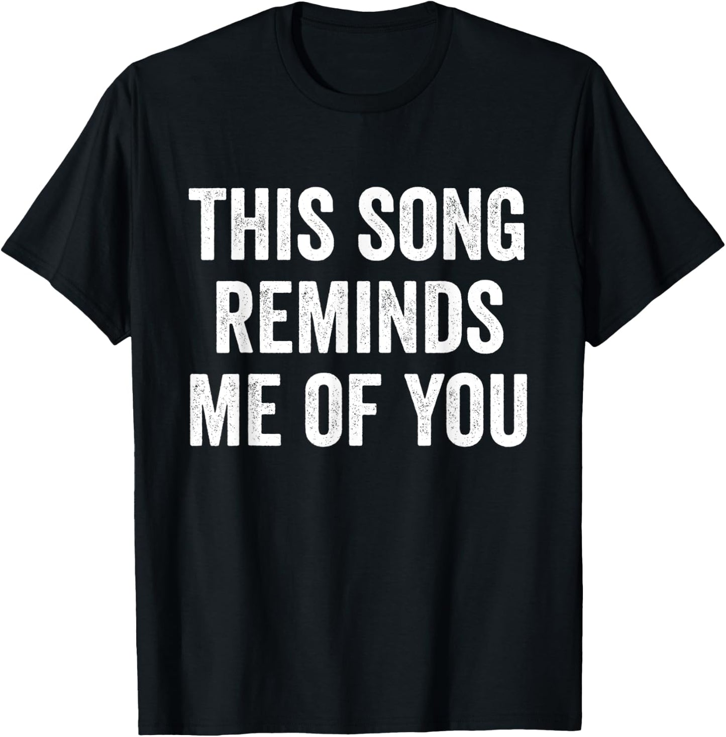 This Song Reminds Me Of You T-Shirt - T-Shirt | Black