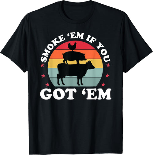Smoke Em If you Got Funny BBQ Grilling Meat Smoker Dad