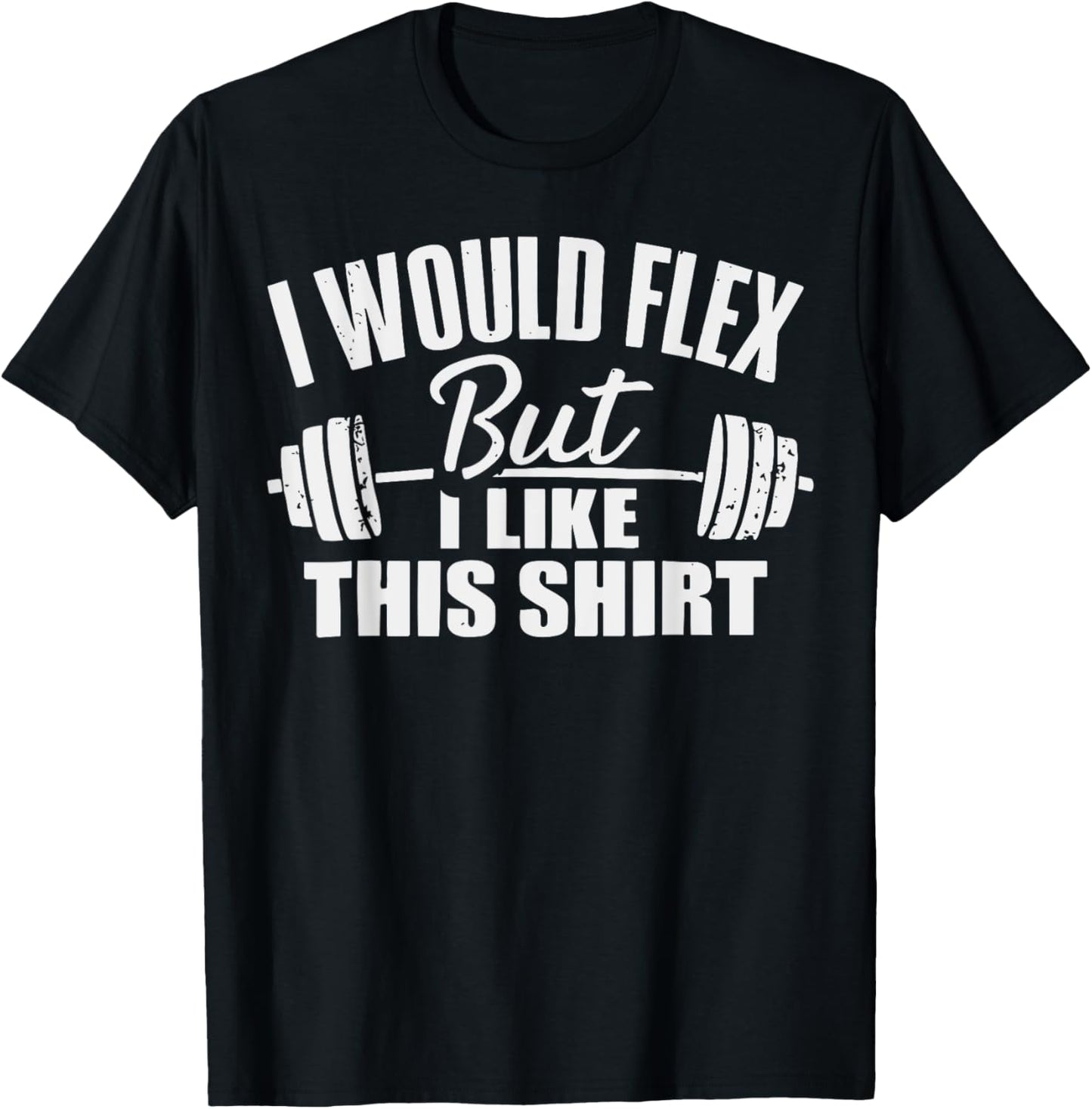 I Would Flex But I Like This Working Out Workout Gym Lifting T-Shirt - T-Shirt | Black