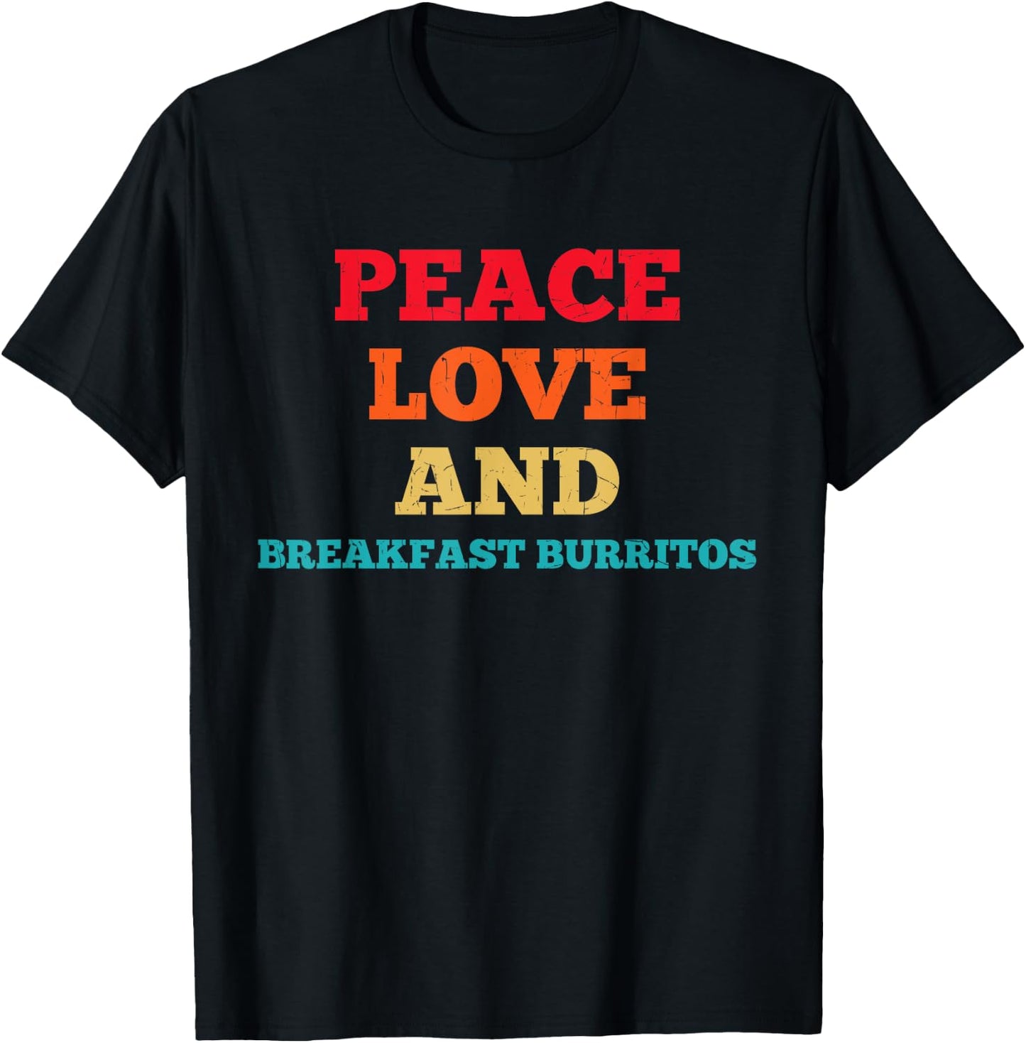 Peace Love And Breakfast Burritos Funny Fast Food Lovers T-Shirt - T-Shirt | Black