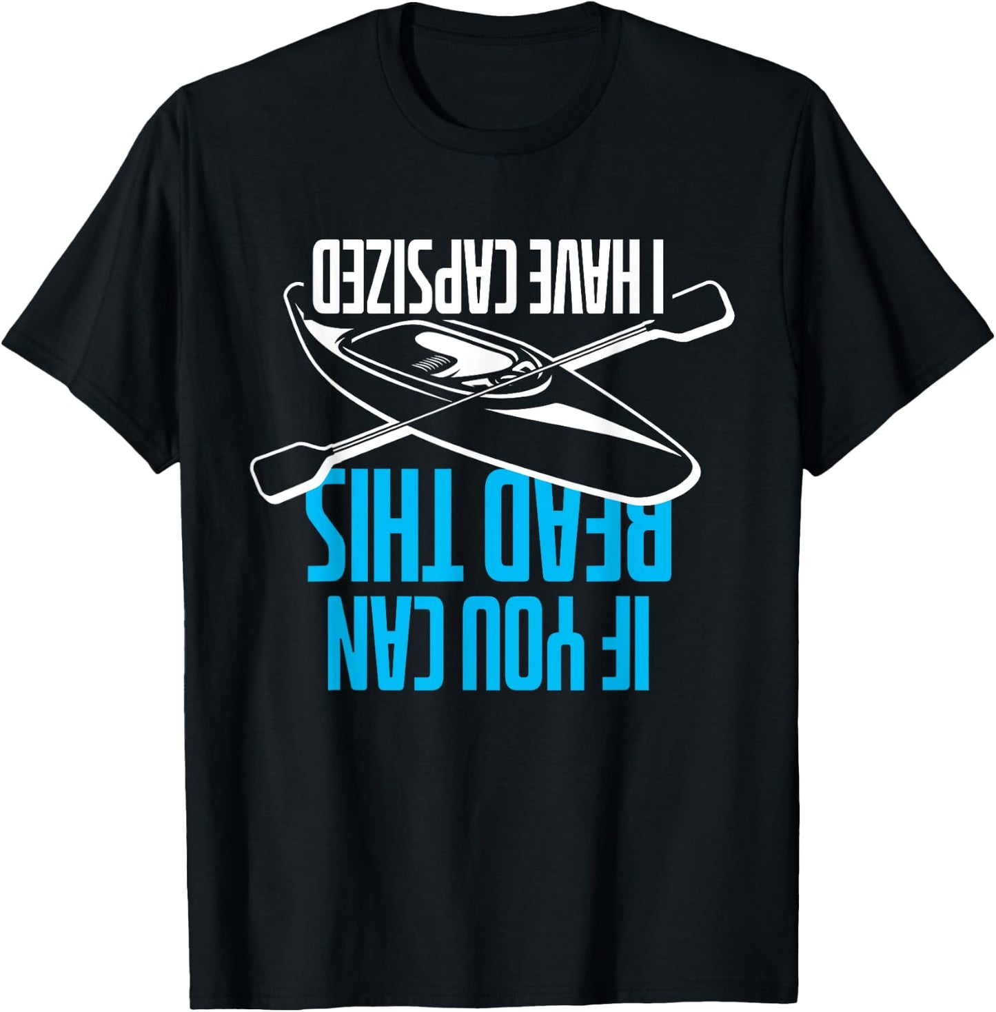 If You Can Read This I Have Capsized - Funny Kayak T-Shirt - T-Shirt | Black