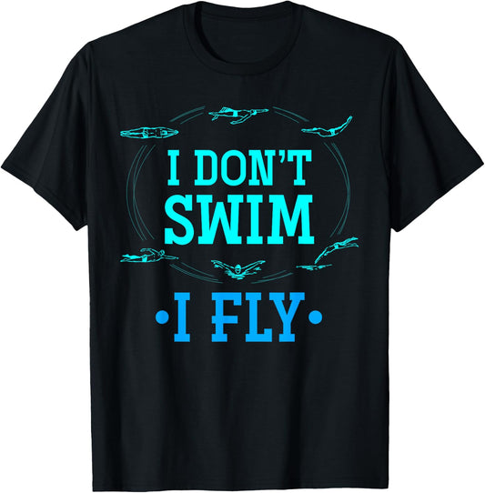 I Dont Swim I Fly Funny Swim Aquatic Sport Swimmer Swimming T-Shirt - T-Shirt | Black