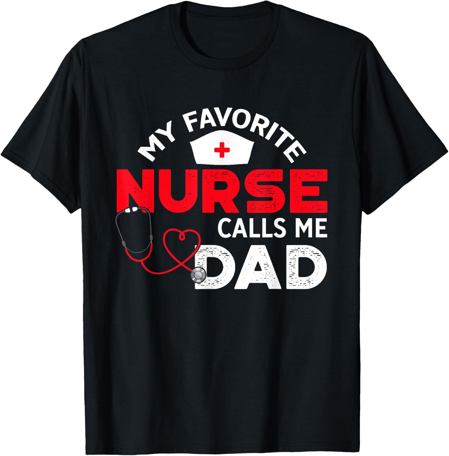 My Favorite Nurse Calls Me Dad Father's Day Nursing T-Shirt - T-Shirt | Black