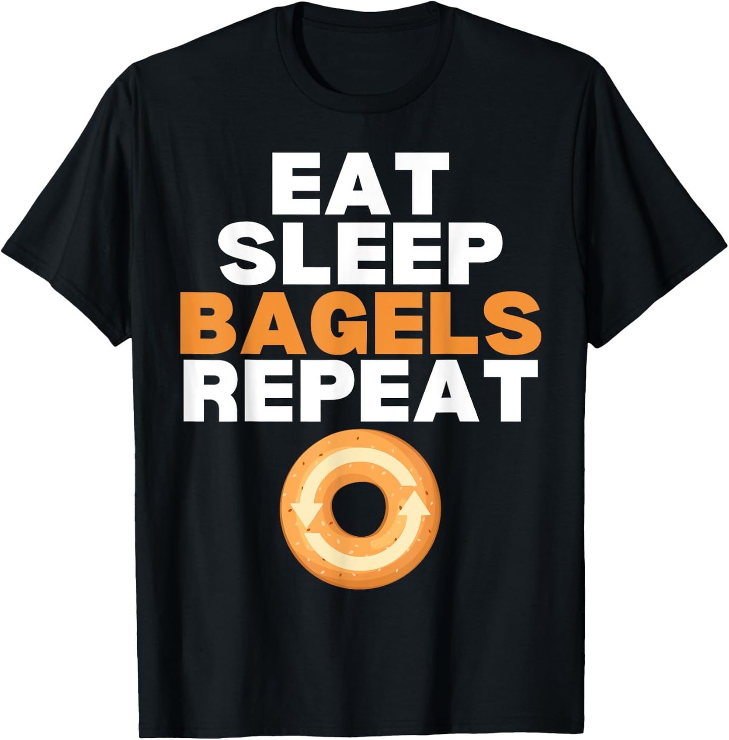 Eat Sleep Bagels Repeat Bagel Lover Bakery T-Shirt - T-Shirt | Black