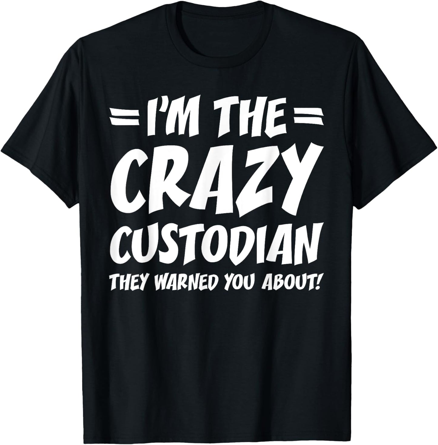 Funny School Custodian Janitor Gifts I'm the Crazy Custodian They Warned You About Black Adult Cotton 65% Polyester 35% Short Sleeve Classic Fit T-Shirt - T-Shirt | Black