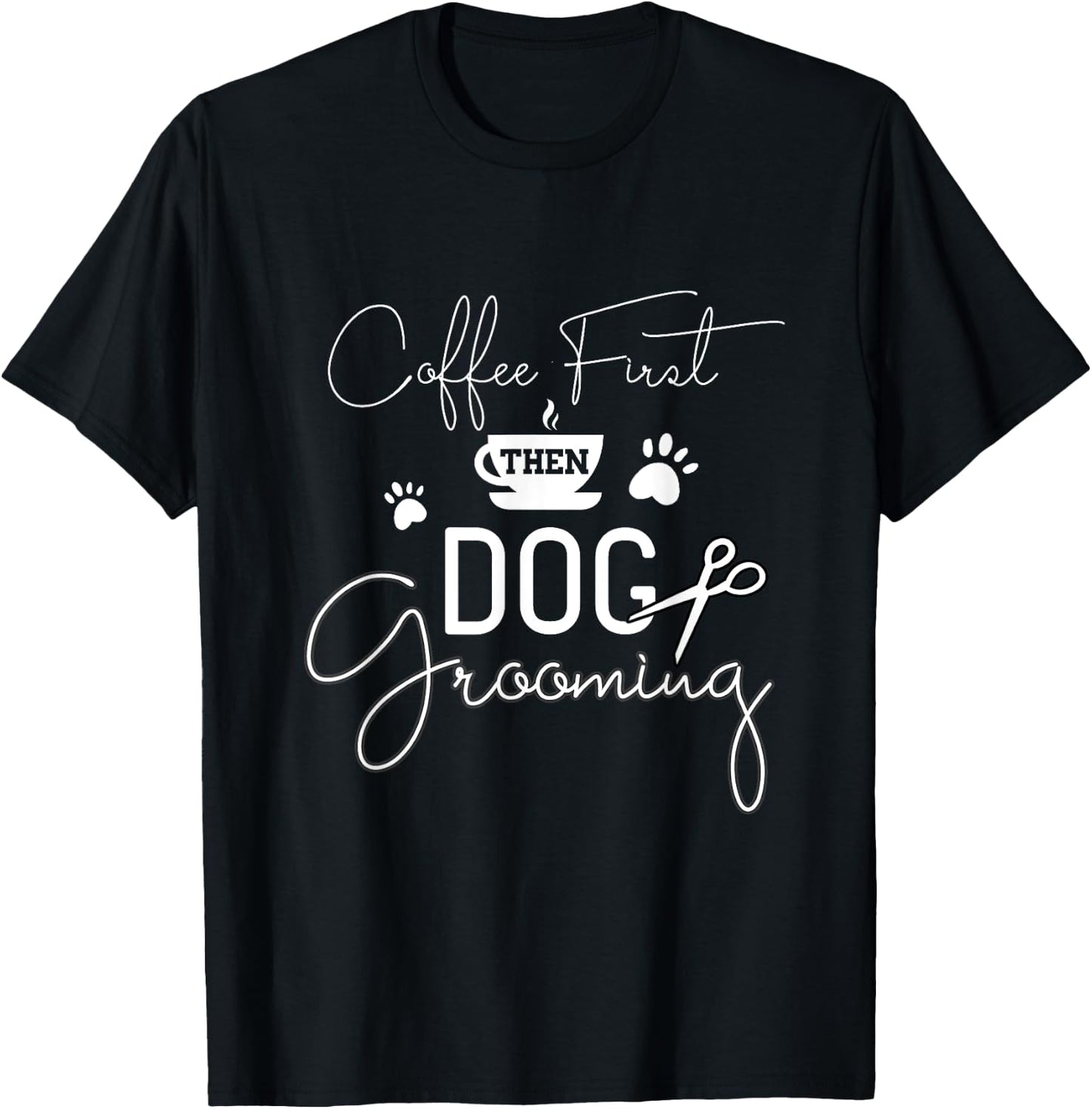 Dog Grooming Coffe Dog Groomer Outfit Pet Care Gifts Men Women T-Shirt - T-Shirt | Black