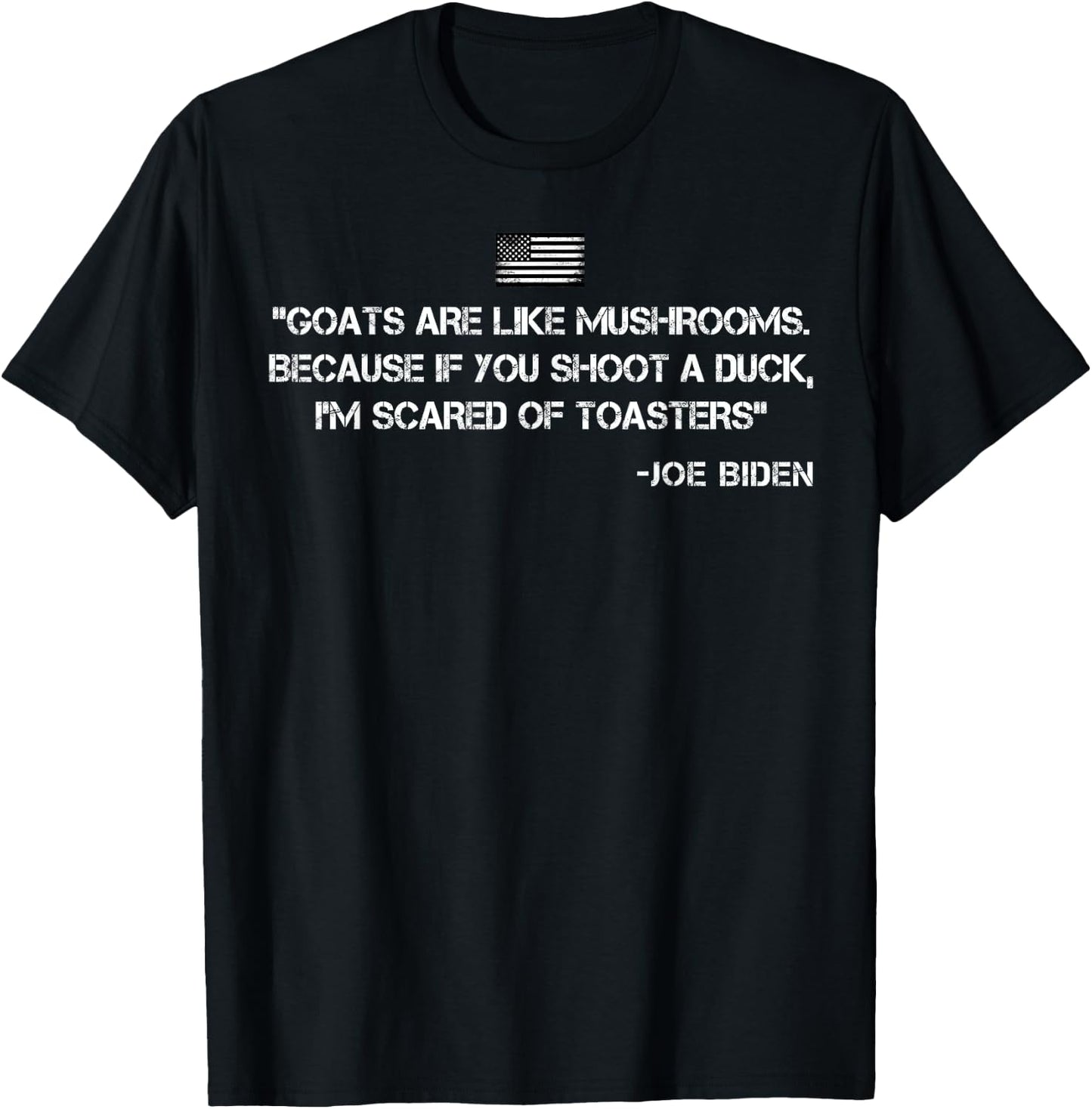 Goats Are Like Mushrooms Funny Joe Biden Quote Saying T-Shirt - T-Shirt | Black