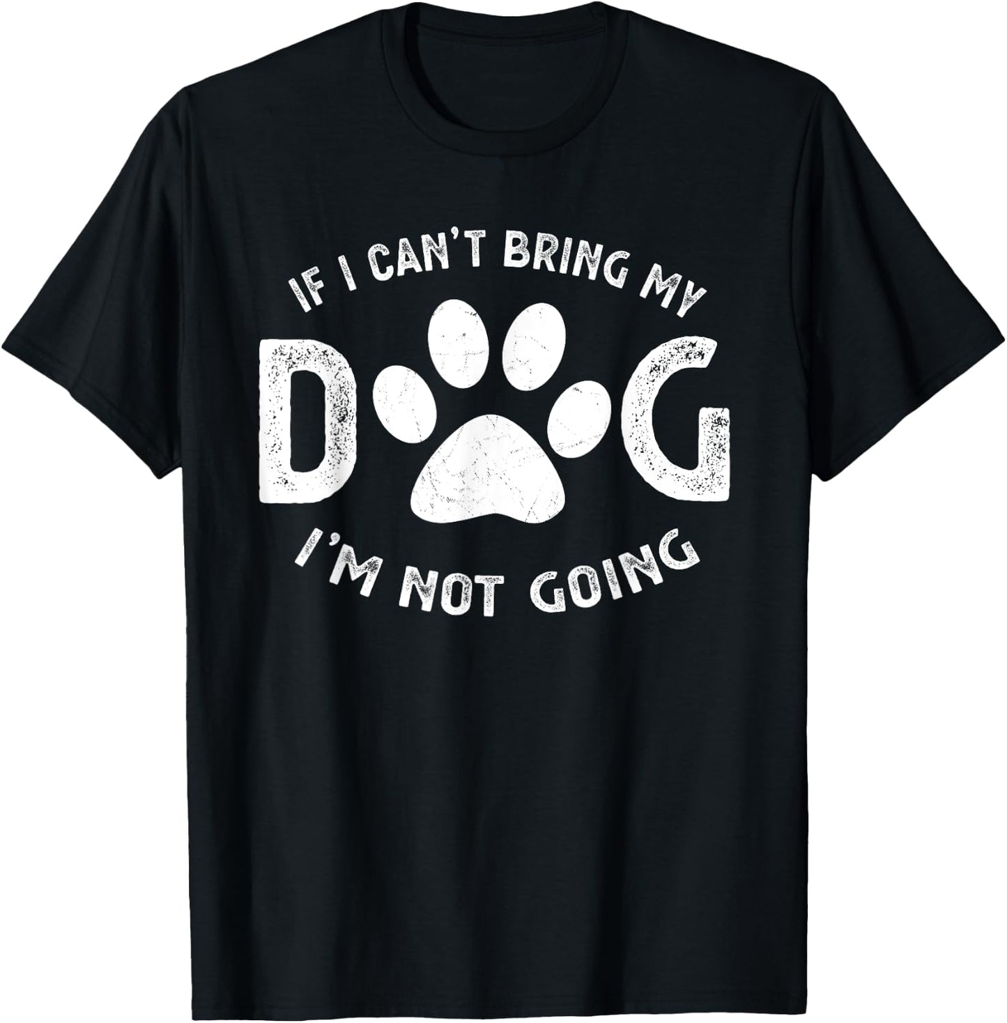 If I Can't Bring My Dog I'm Not Going Pet Lover Gift Women Girls Kids T-Shirt - T-Shirt | Black