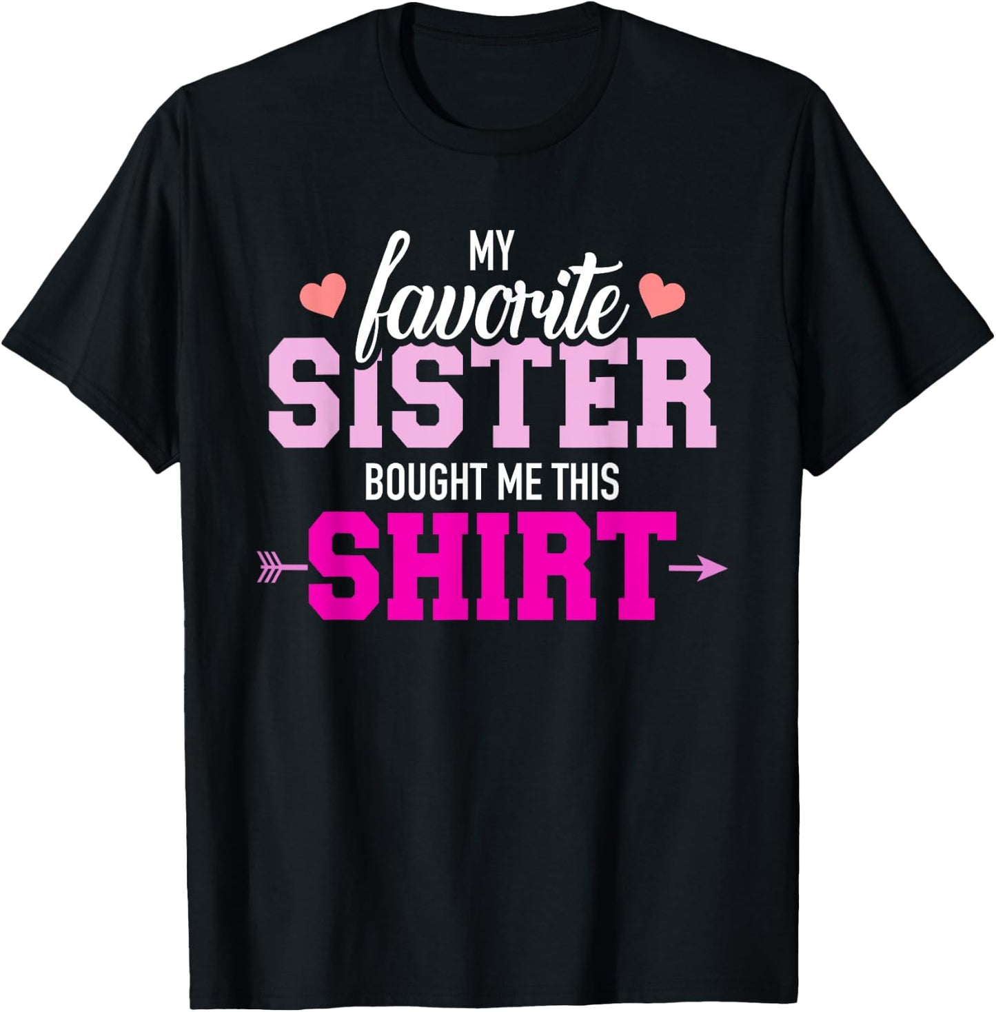 My favorite Sister bought me this gift T-Shirt - T-Shirt | Black