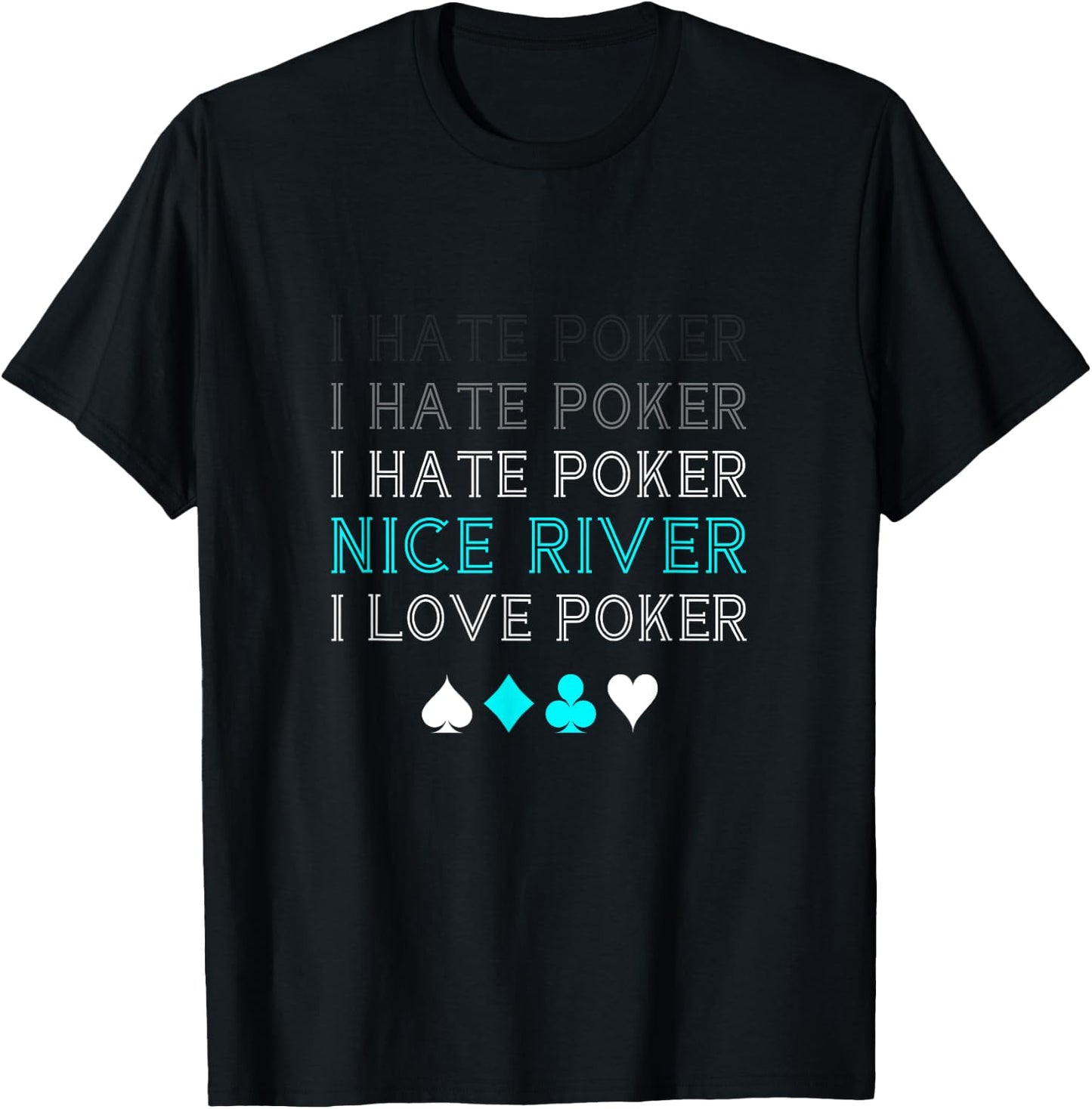 Funny I Hate Poker I Hate Poker Nice River I Love Poker T-Shirt - T-Shirt | Black