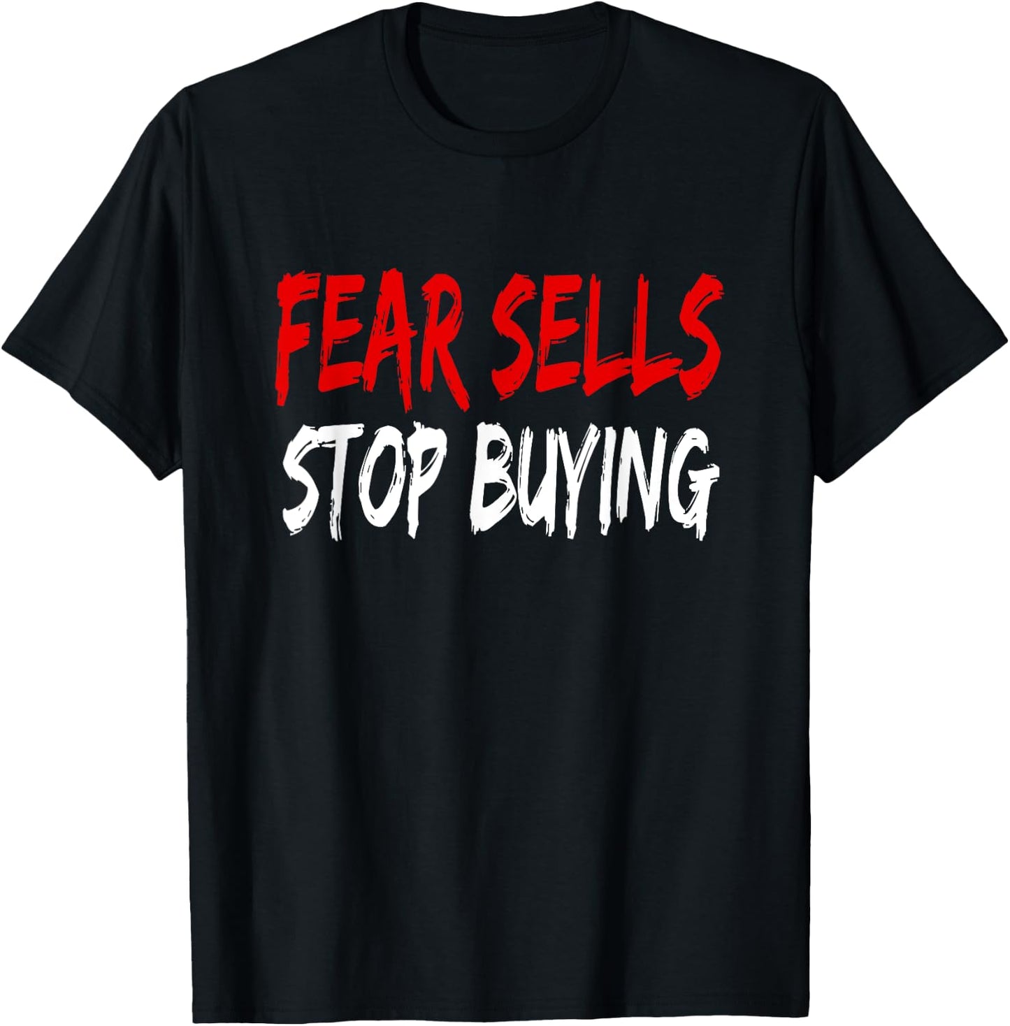 Fear Sells Stop Buying T-Shirt - T-Shirt | Black