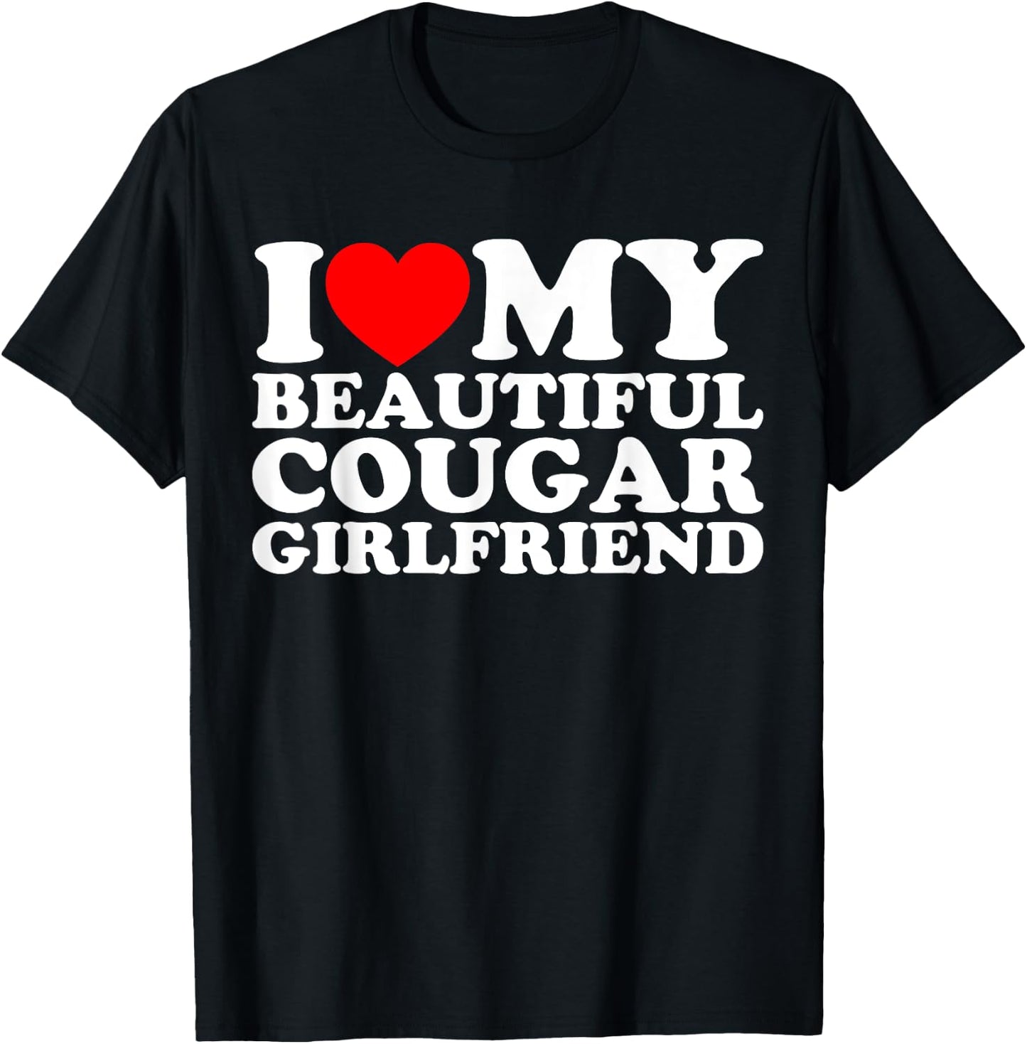 I Love My Beautiful Cougar Girlfriend T-Shirt - T-Shirt | Black