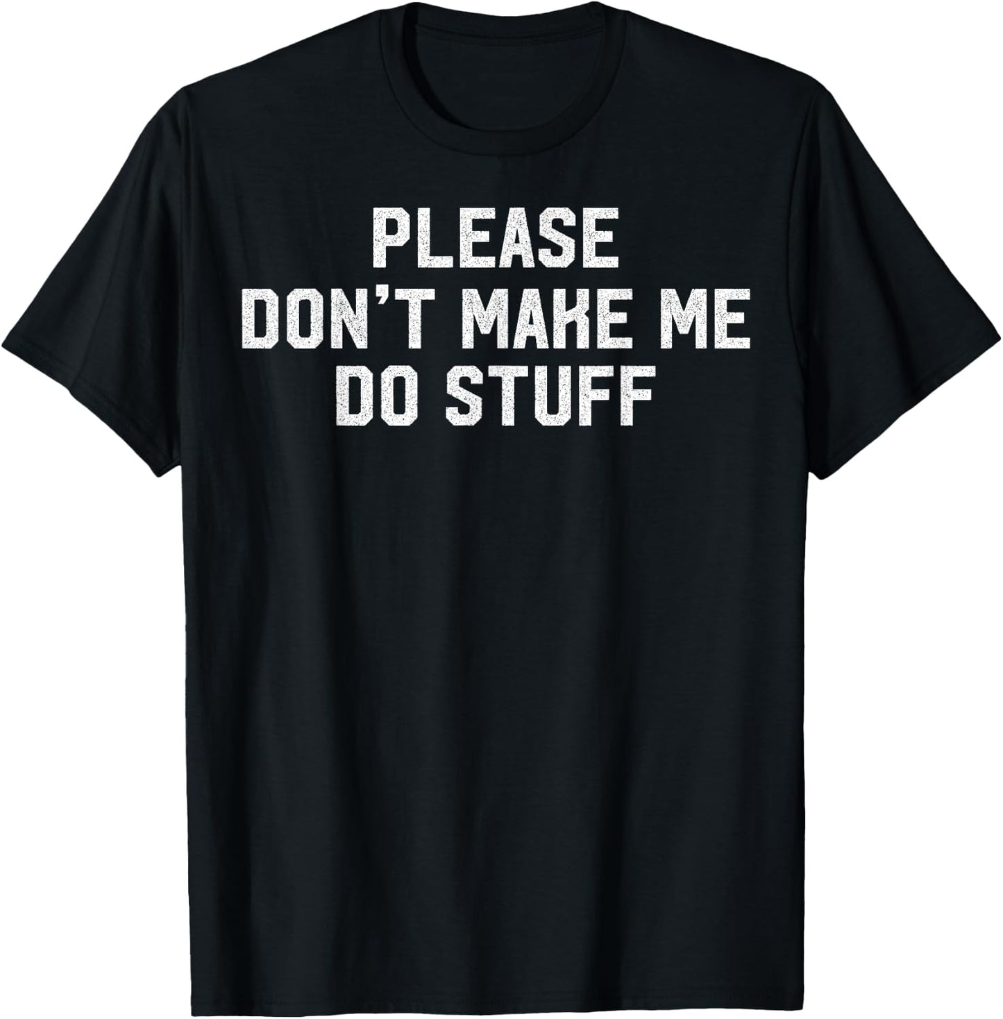 Please Don't Make Me Do Stuff Lazy Themed Lazy People Gift T-Shirt - T-Shirt | Black