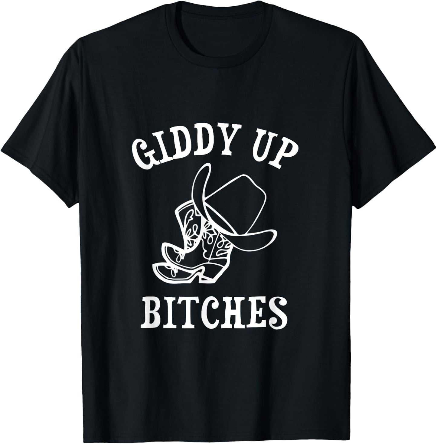 Giddy Up Bitches Funny Western Ranch Cowgirl Rodeo Howdy T-Shirt - T-Shirt | Black
