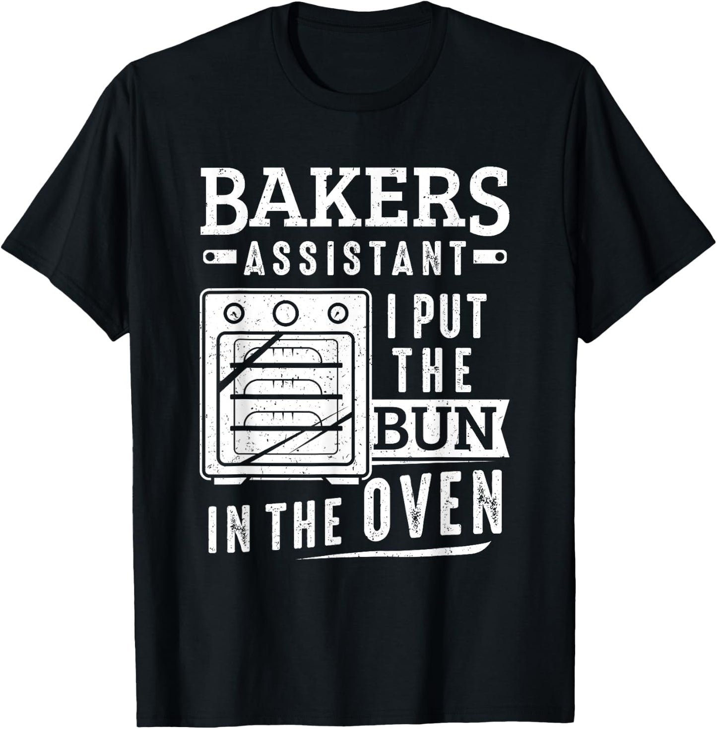 Funny Baker Bakers Assistant I Put The Bun In The Oven T-Shirt - T-Shirt | Black