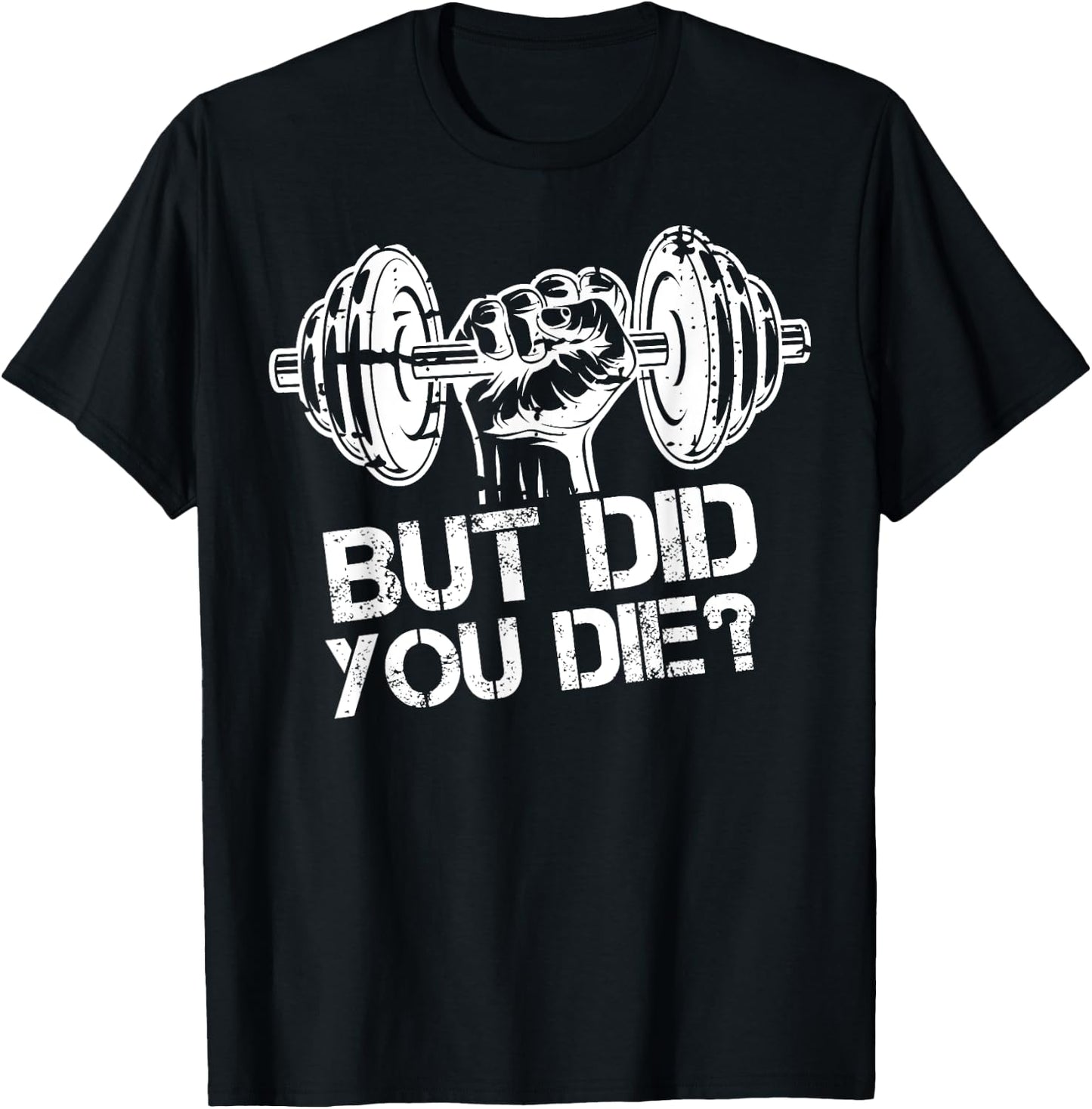 But Did You Die-Funny Gym Workout Fitness Lover Gym Trainer T-Shirt - T-Shirt | Black