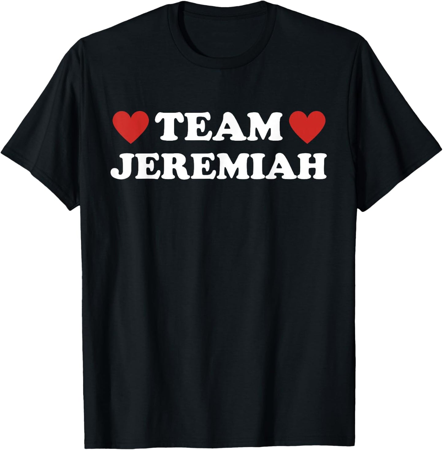 Team Jeremiah I Love Jeremiah I Heart Jeremiah T-Shirt - T-Shirt | Black