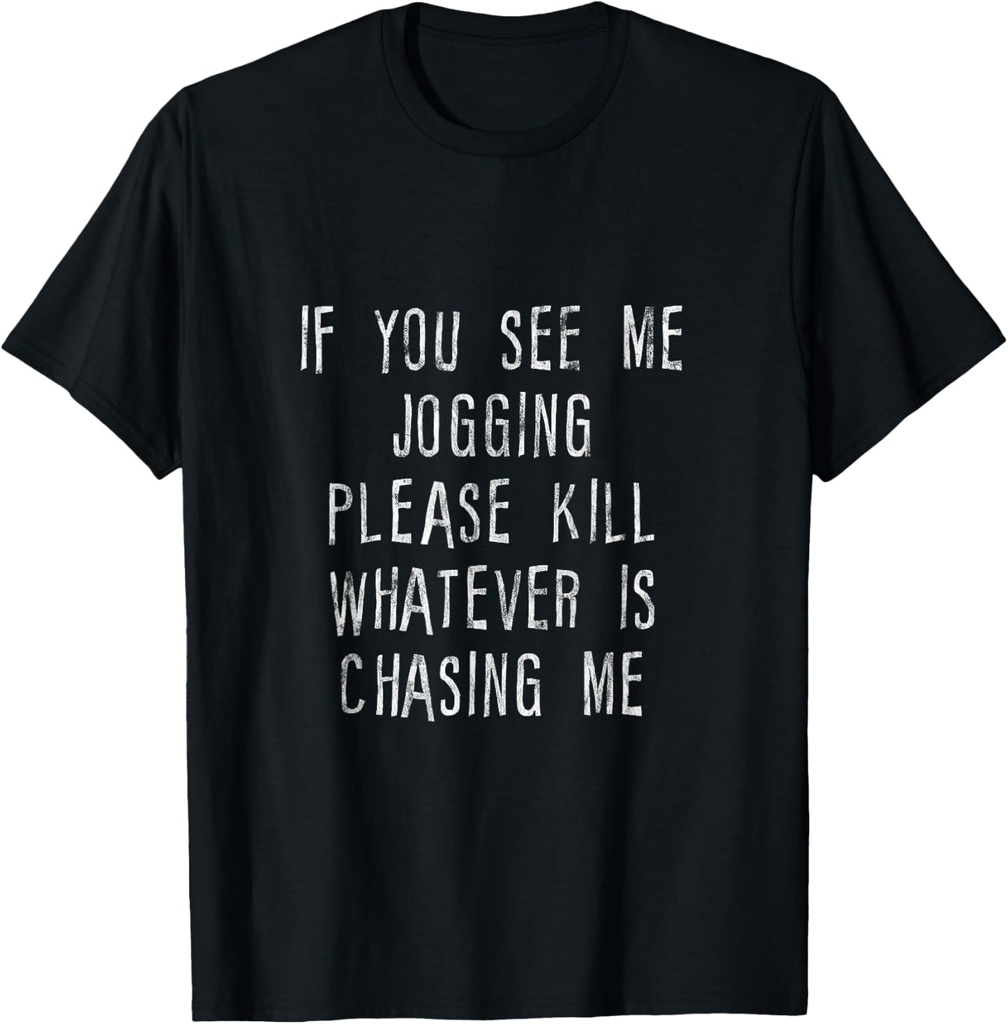If You See Me Jogging, Please Kill Whatever Is Chasing Me T-Shirt - T-Shirt | Black
