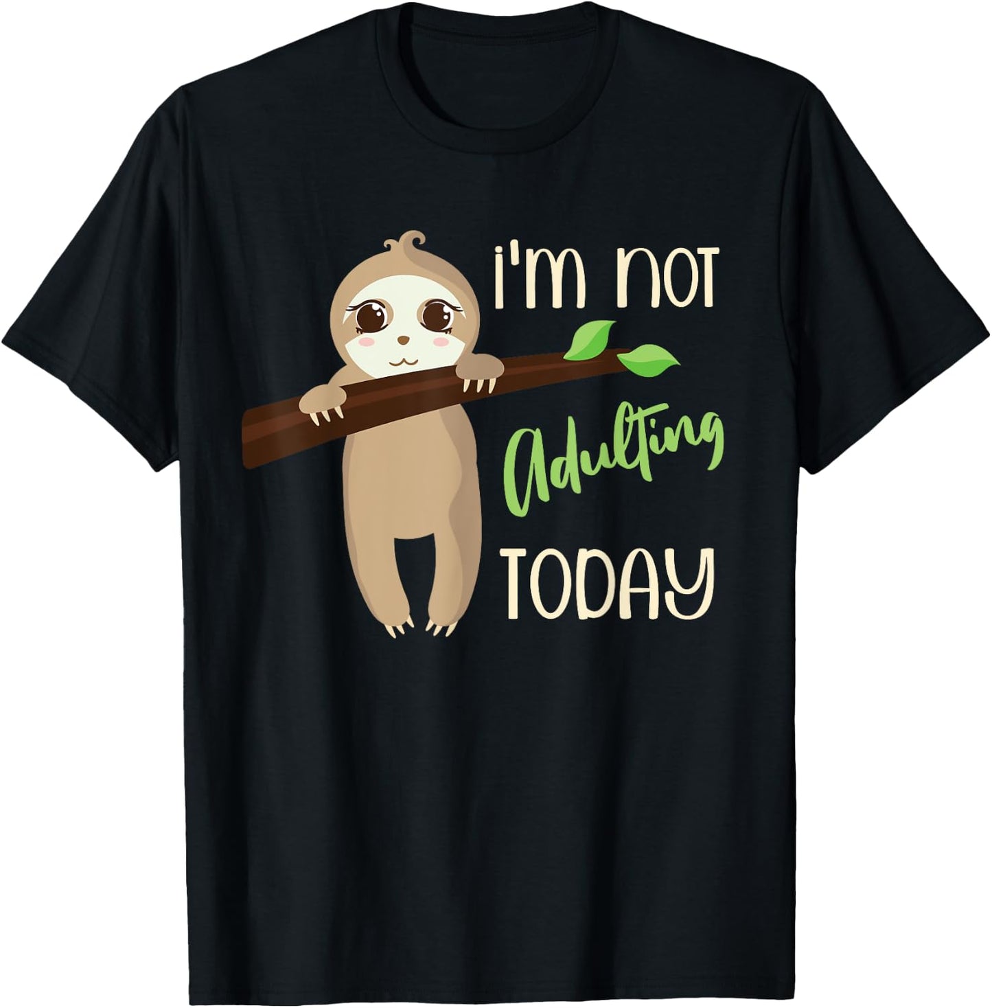 I'm Not Adulting Today, Cute Baby Sloth T-Shirt - T-Shirt | Black