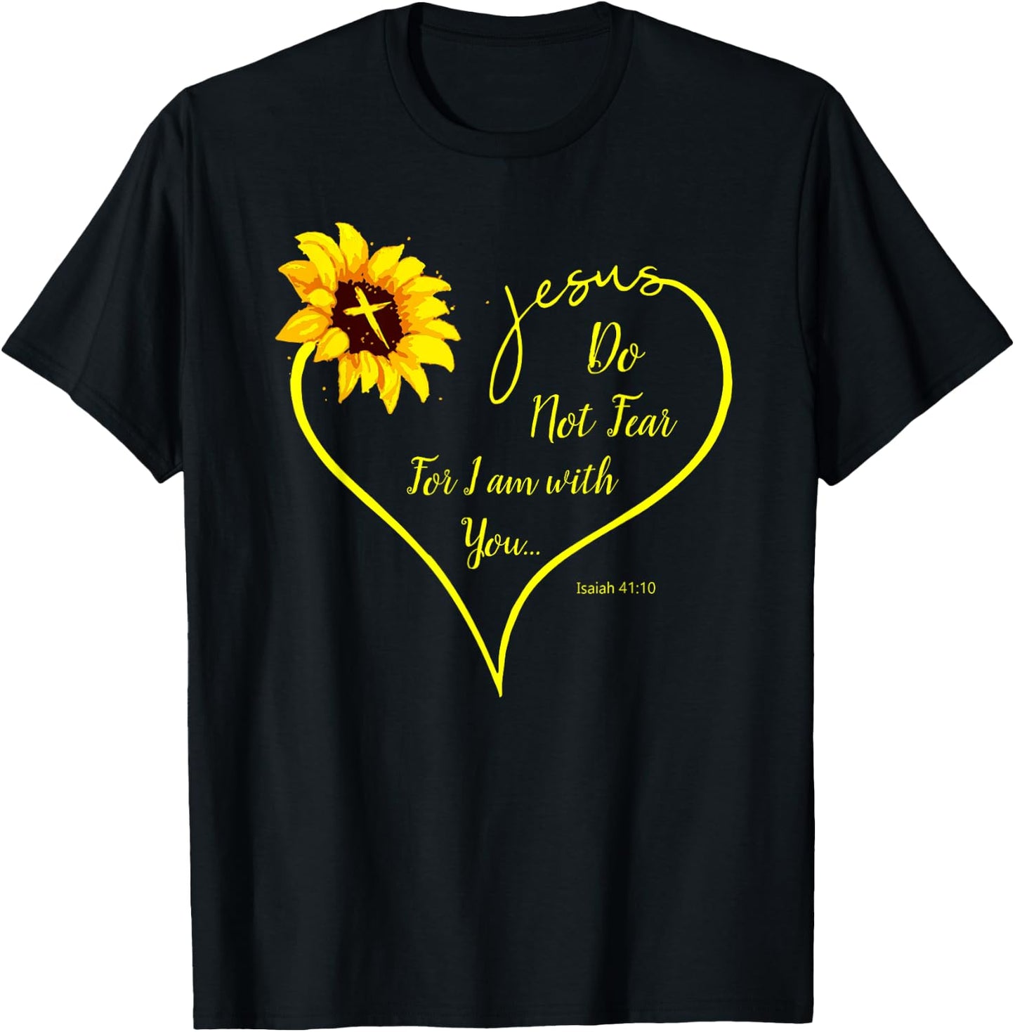 Do Not Fear For I Am With You Isaiah 41:10 Sunflower Decor T-Shirt - T-Shirt | Black