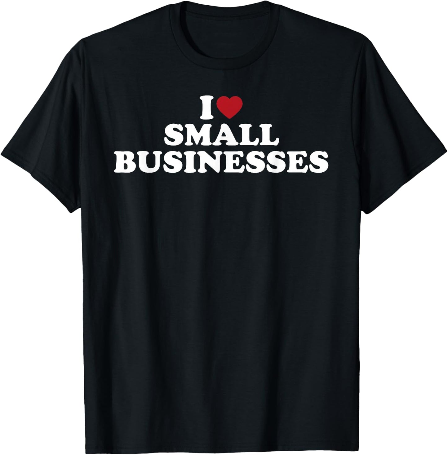 I Love Small Businesses Support Local Shops Heart Graphic T-Shirt - T-Shirt | Black