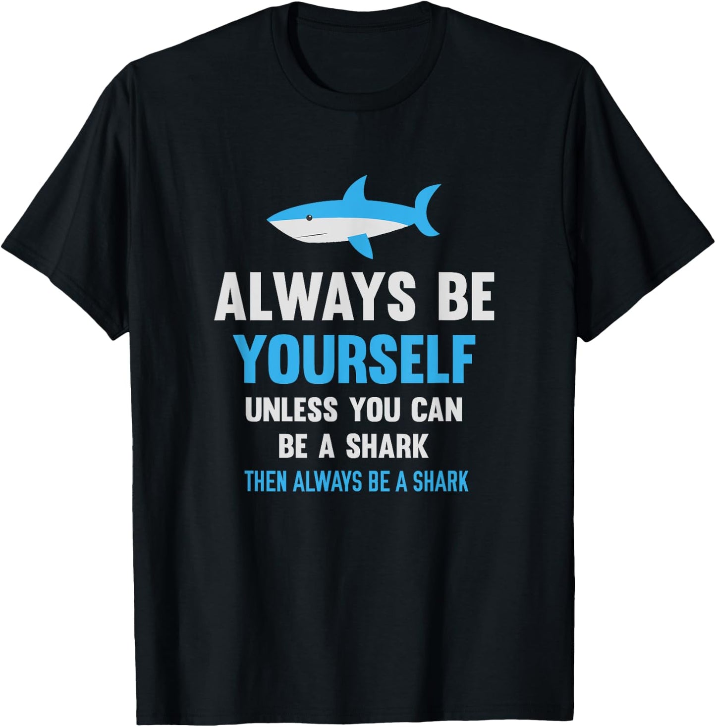 Always Be Yourself Unless You Can Be A Shark Cute Swimming T-Shirt - T-Shirt | Black