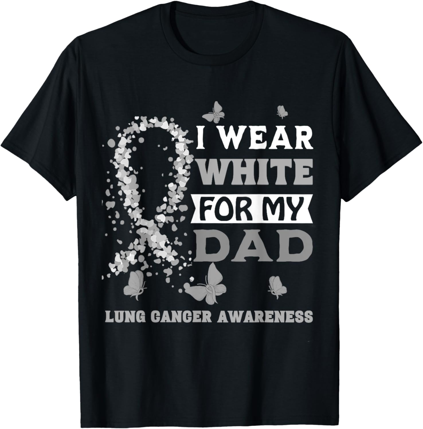 I Wear White For My Dad Lung Cancer Awareness T-Shirt - T-Shirt | Black