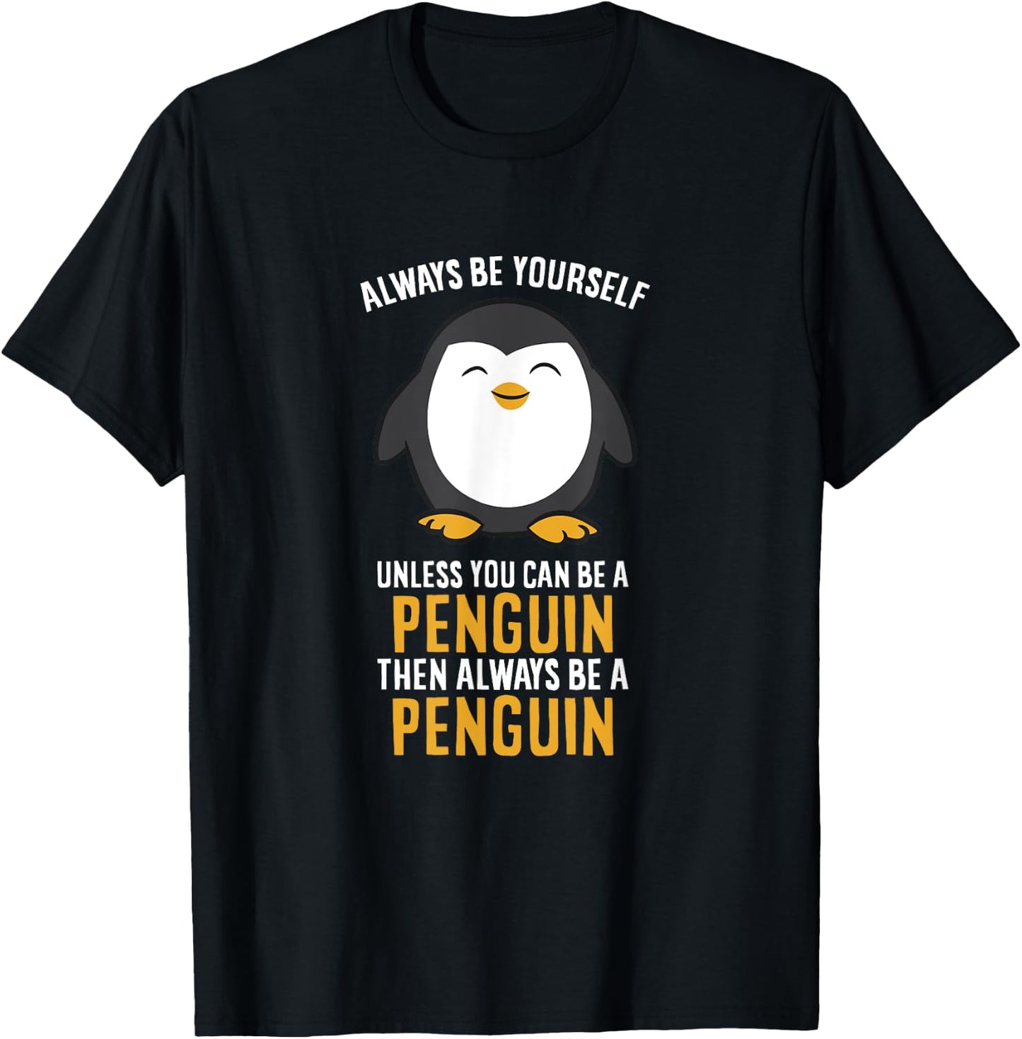 Always Be Yourself Unless You Can Be A Penguin T-Shirt - T-Shirt | Black