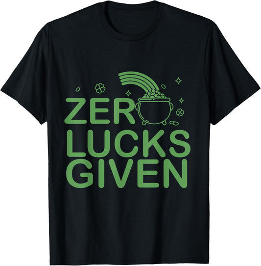 Zero Lucks Given St. Patricks Day I Lucky Fun Party Irish T-Shirt - T-Shirt | Black