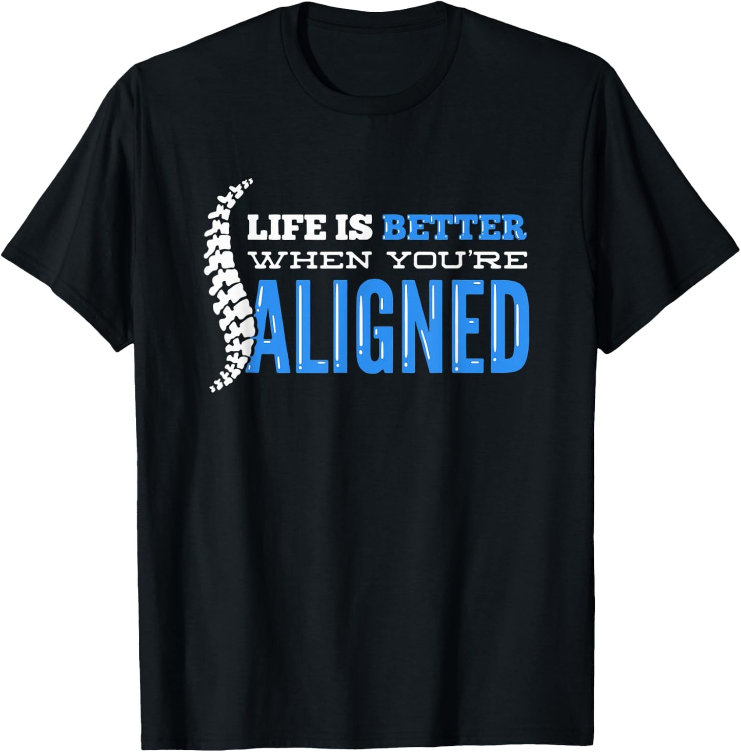 Life Is Better When You're Aligned - Funny Chiropractor T-Shirt - T-Shirt | Black