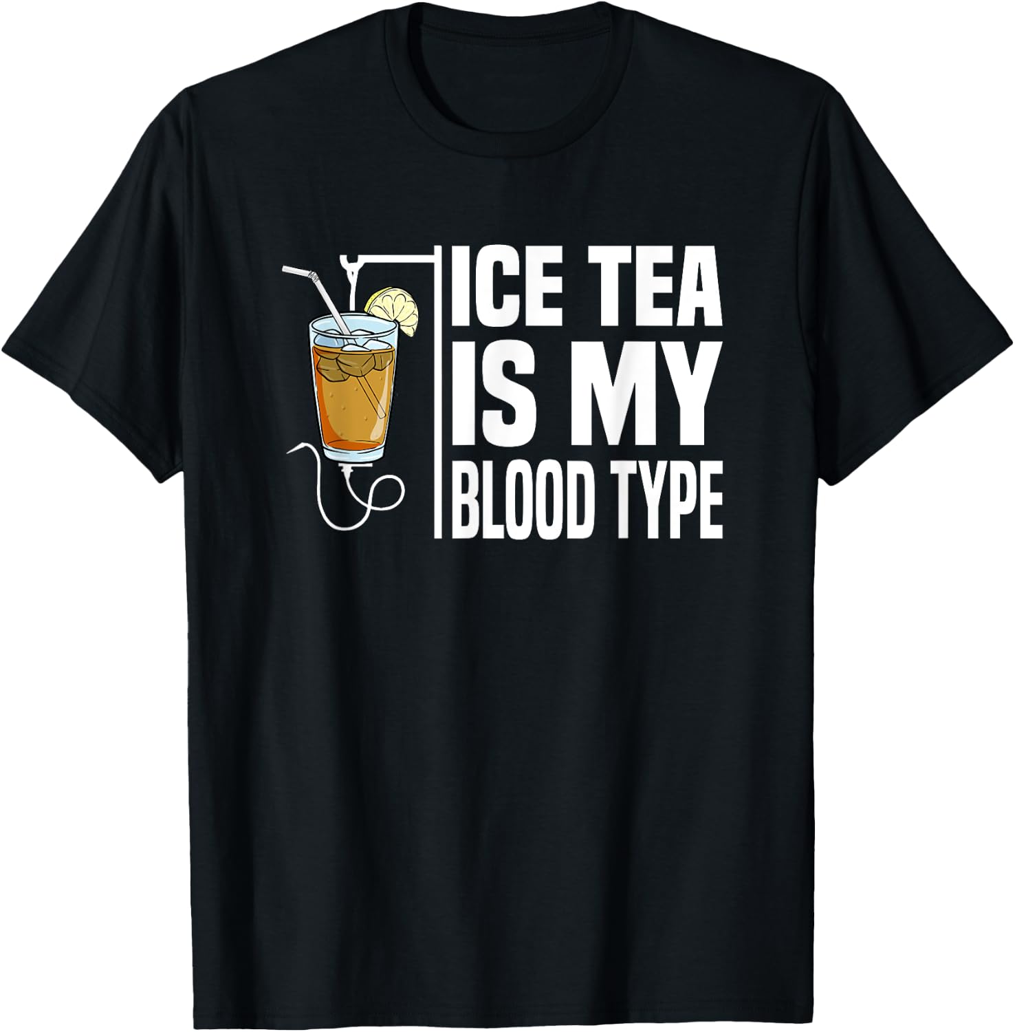 My Blood Type Is Ice Tea I Iced Tea Nurse Ice Tea Lover T-Shirt - T-Shirt | Black