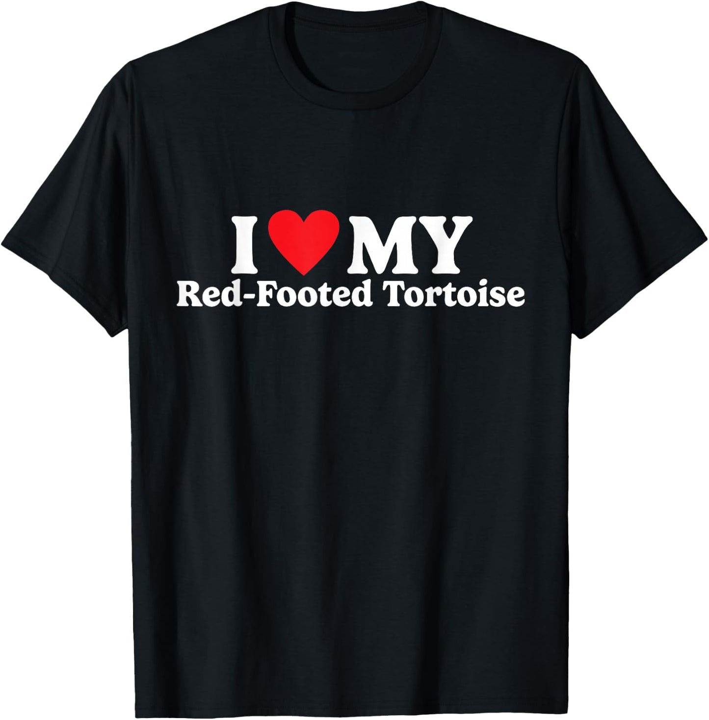 I love my Red-Footed Tortoise Funny T-Shirt - T-Shirt | Black