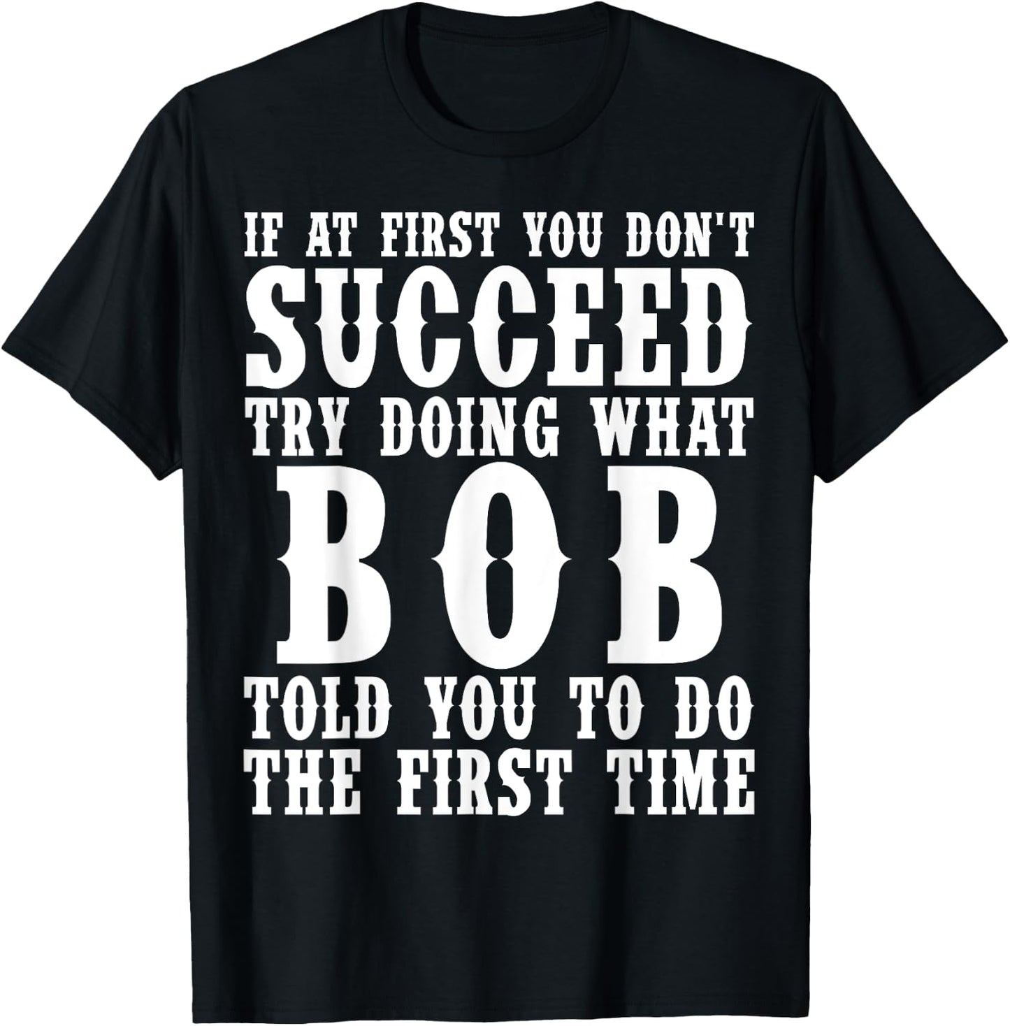 Funny Bob Gifts Father's Day Funny Bob Name Best Friend Dad T-Shirt - T-Shirt | Black